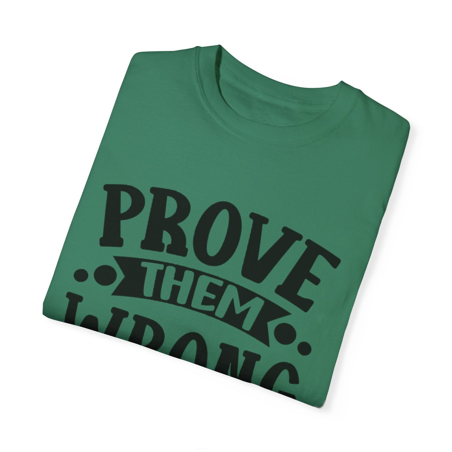 Prove them wrong- Unisex Garment-Dyed T-shirt