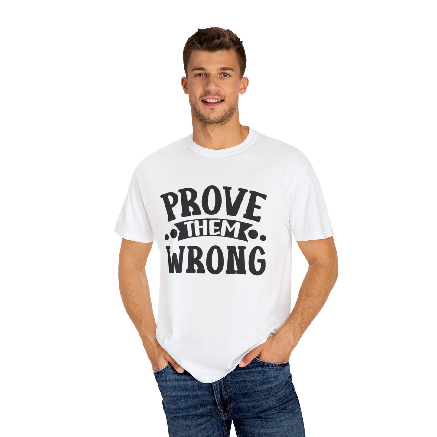 Prove them wrong- Unisex Garment-Dyed T-shirt
