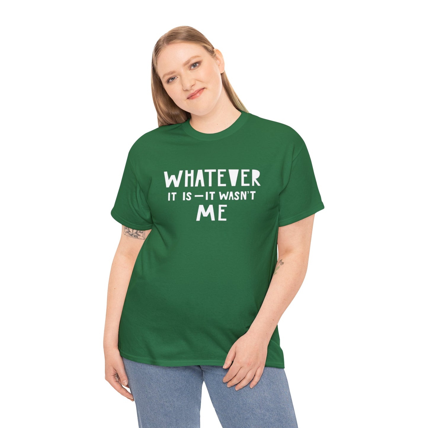 Whatever it is it wasn’t me- Heavy Cotton Tee