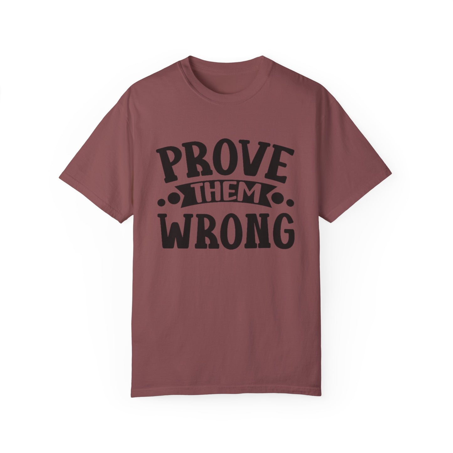 Prove them wrong- Unisex Garment-Dyed T-shirt