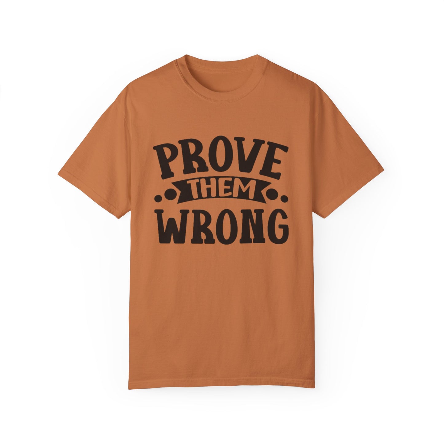 Prove them wrong- Unisex Garment-Dyed T-shirt