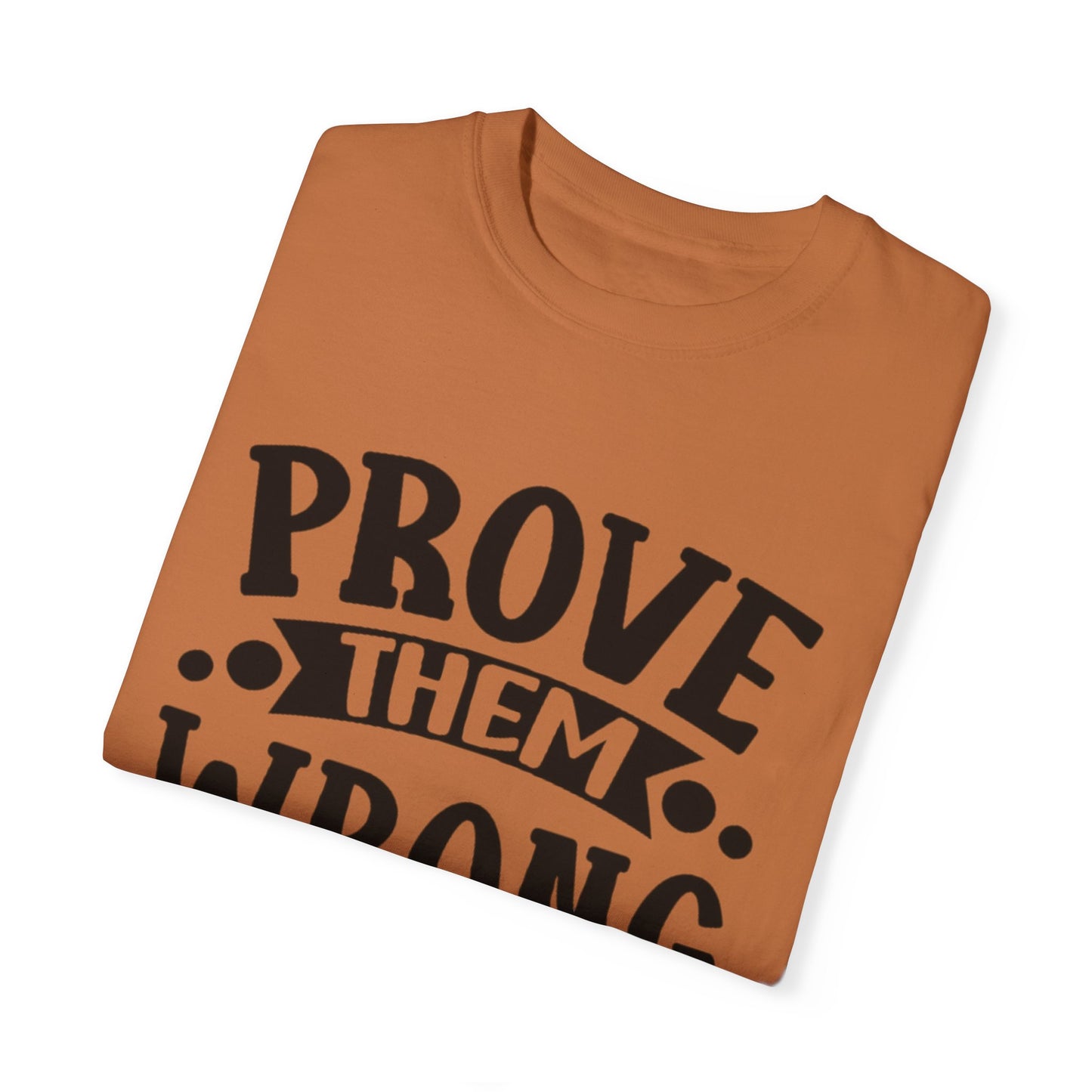 Prove them wrong- Unisex Garment-Dyed T-shirt