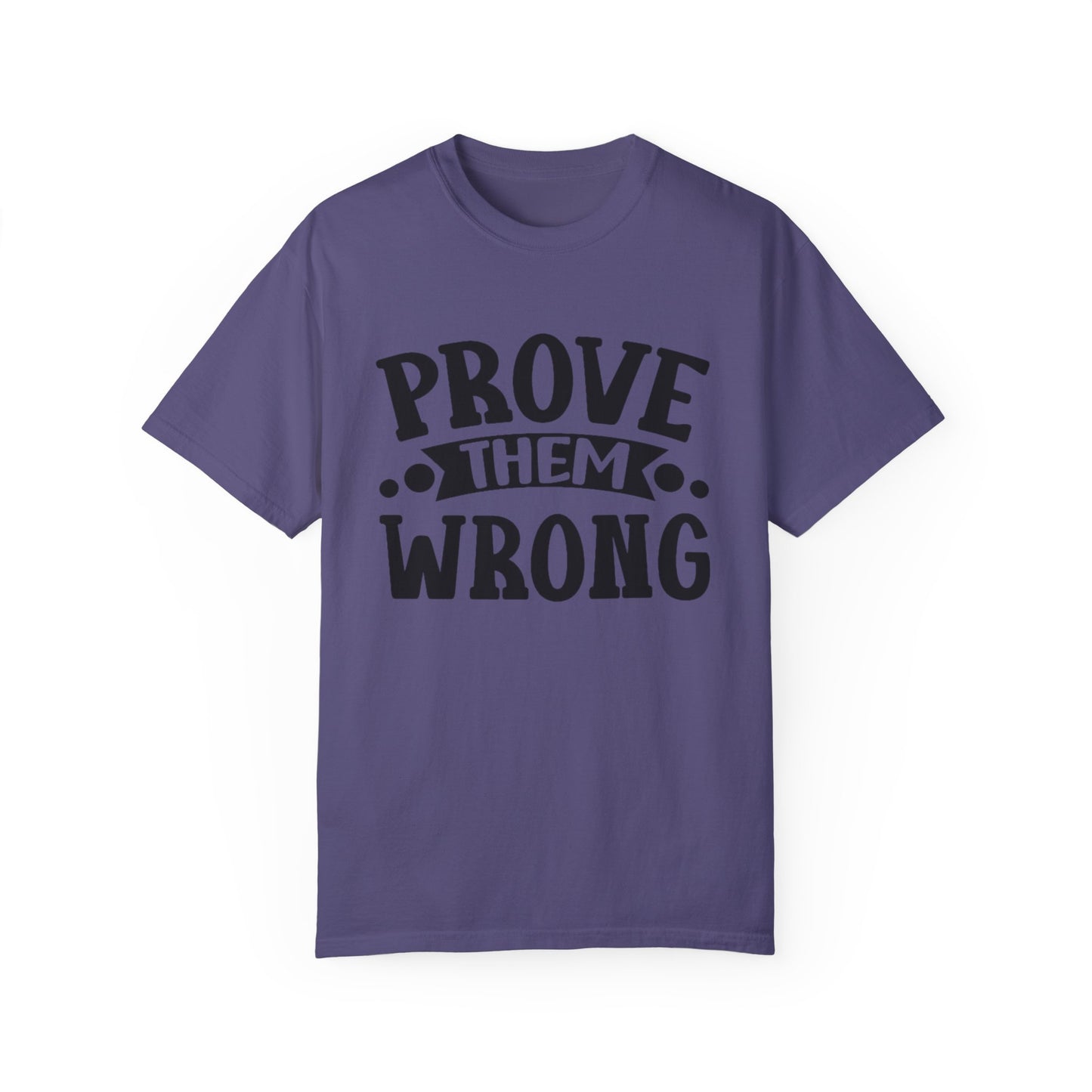 Prove them wrong- Unisex Garment-Dyed T-shirt