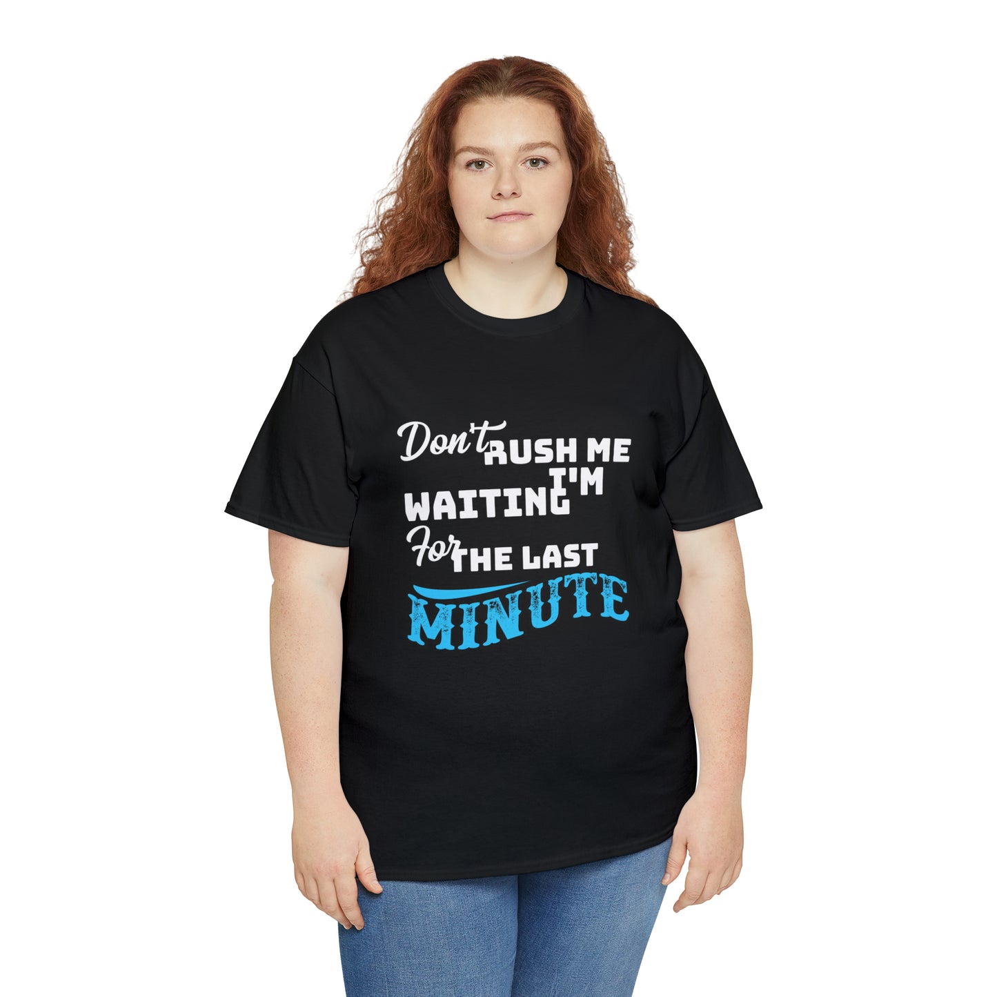 Don’t rush me- Heavy Cotton Tee