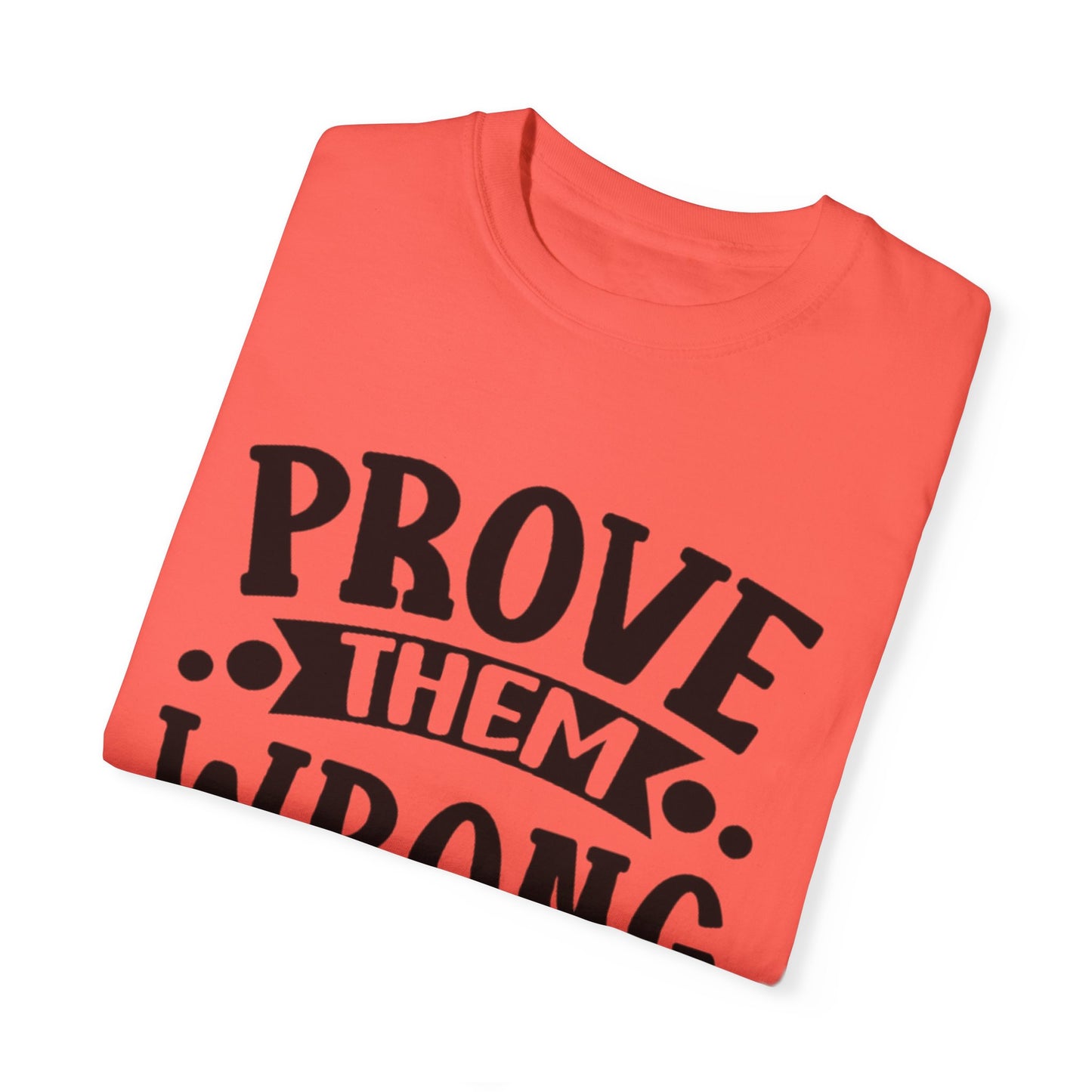Prove them wrong- Unisex Garment-Dyed T-shirt