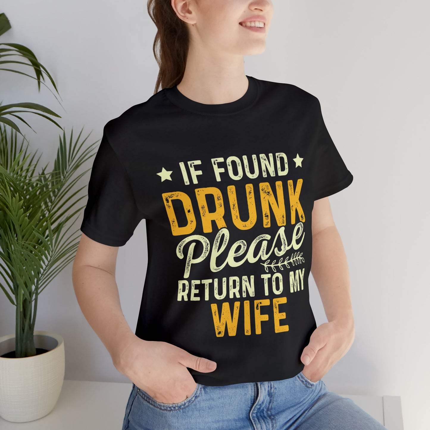 If found drunk return to wife— Jersey T-Shirt