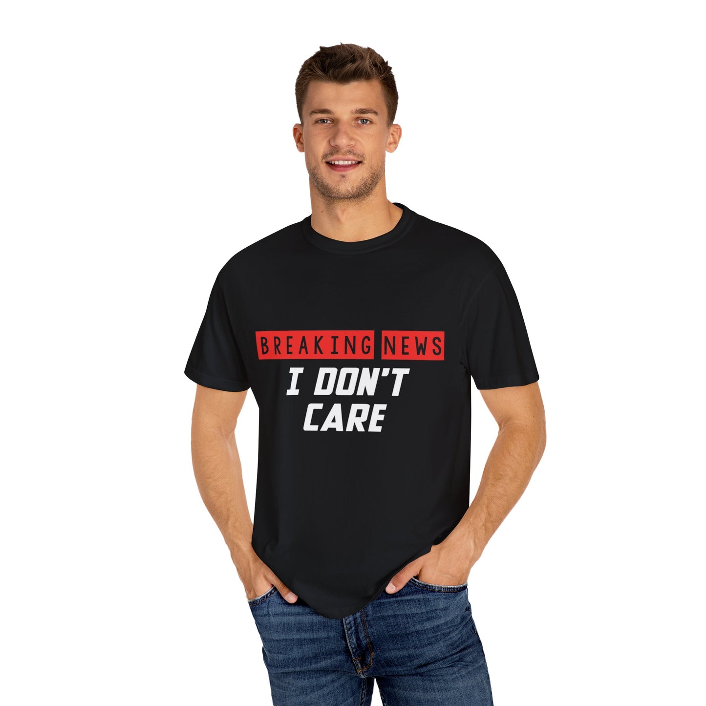 Breaking News I Don't Care T-Shirt - Unisex Garment-Dyed Tee for Casual Vibes