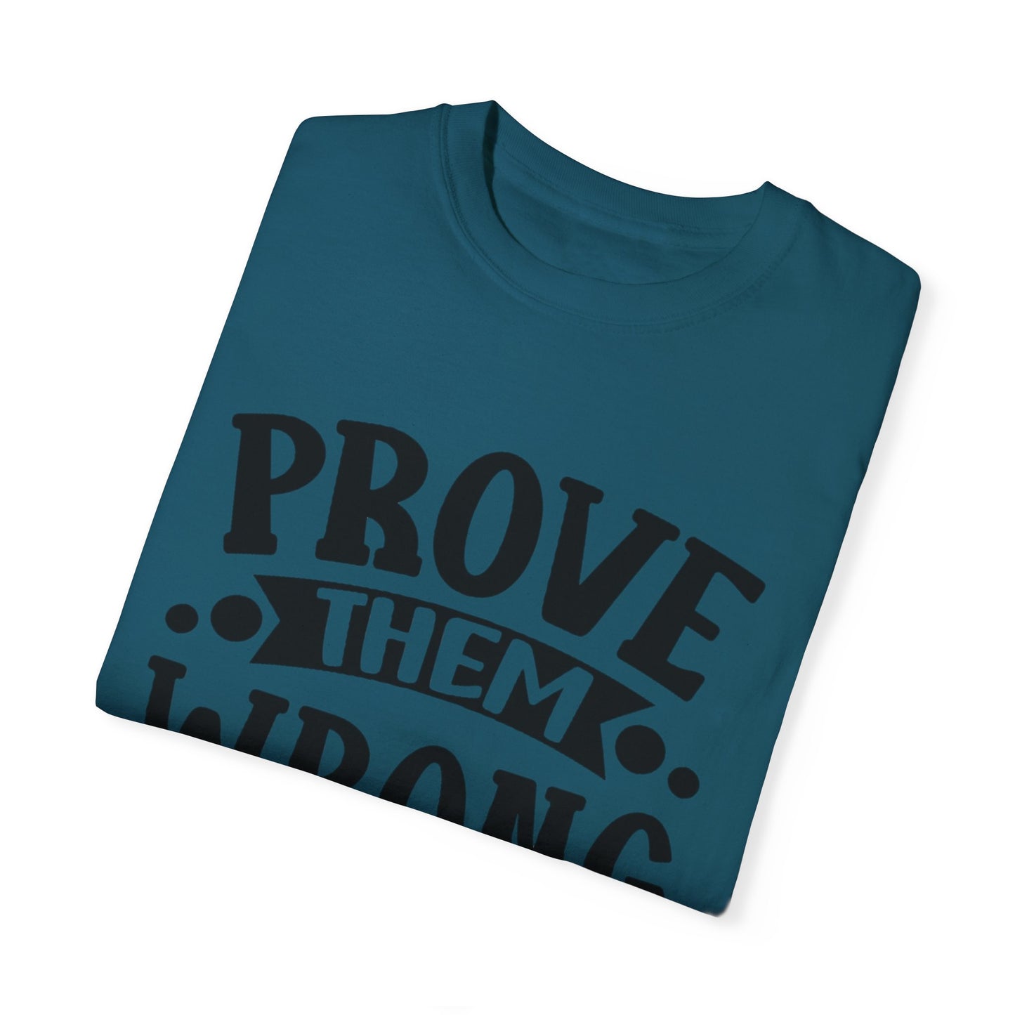 Prove them wrong- Unisex Garment-Dyed T-shirt
