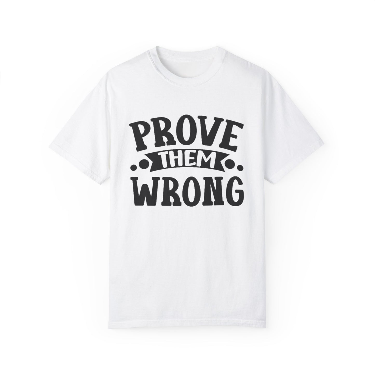 Prove them wrong- Unisex Garment-Dyed T-shirt