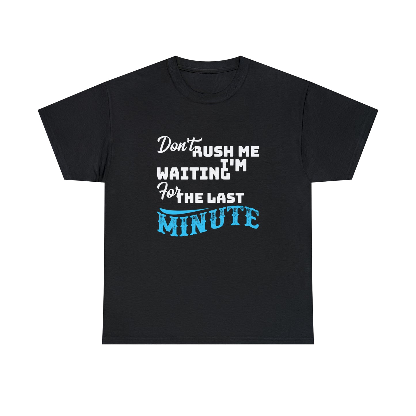 Don’t rush me- Heavy Cotton Tee