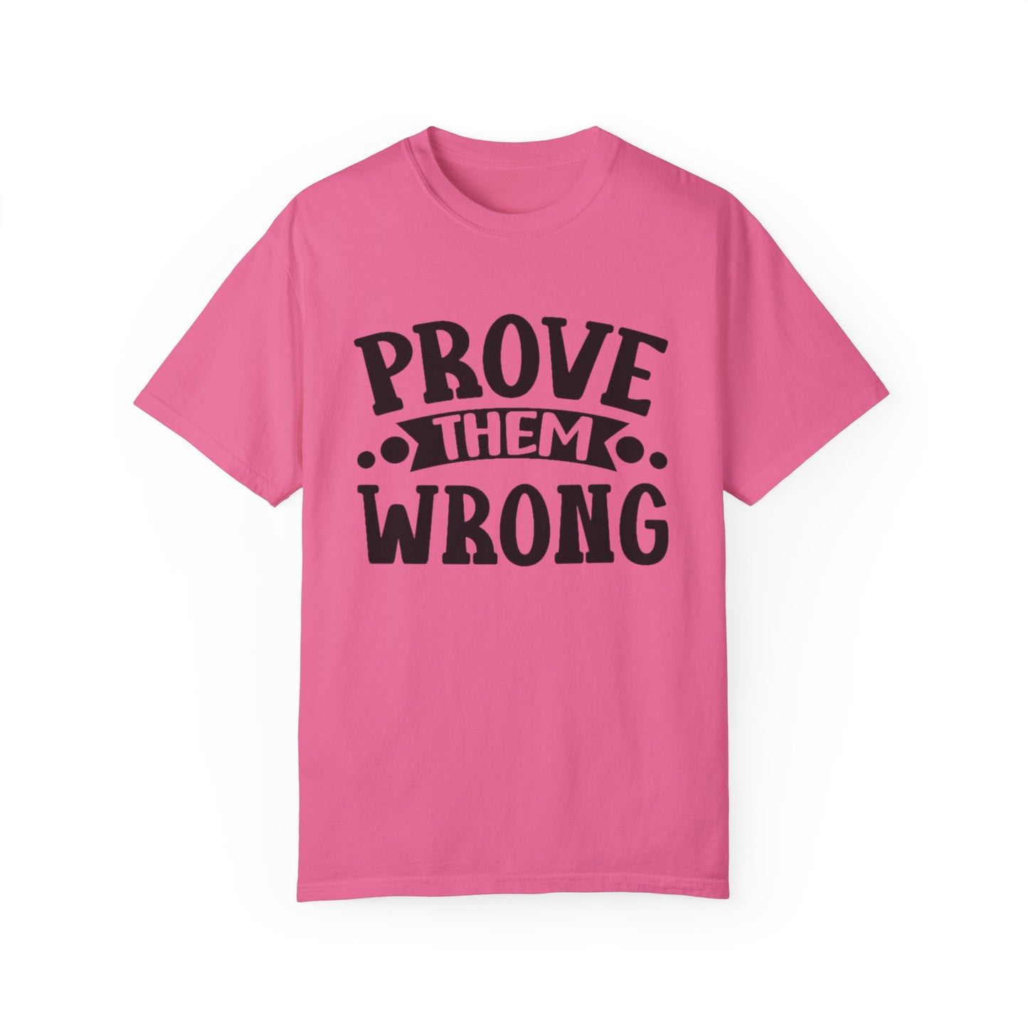 Prove them wrong- Unisex Garment-Dyed T-shirt
