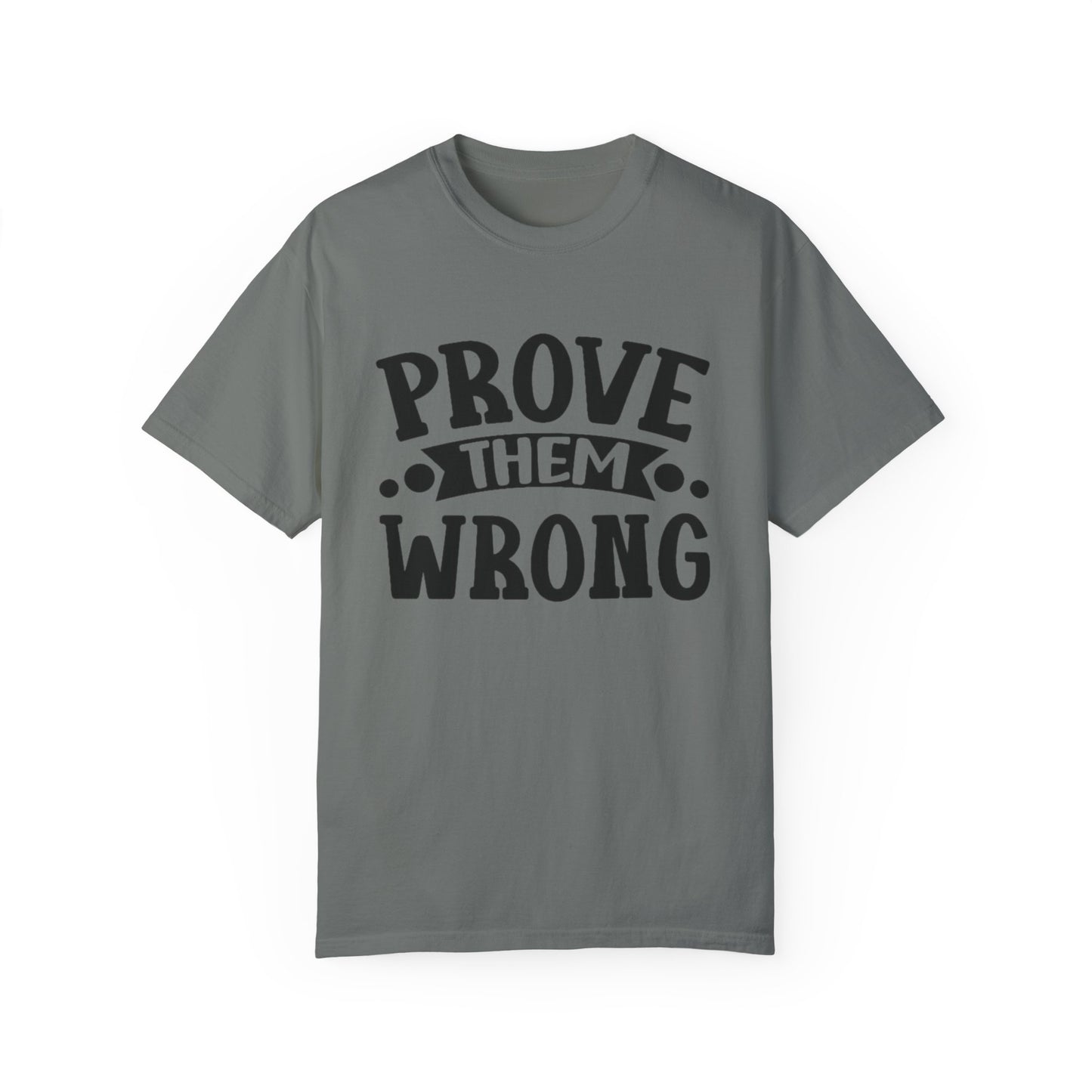 Prove them wrong- Unisex Garment-Dyed T-shirt
