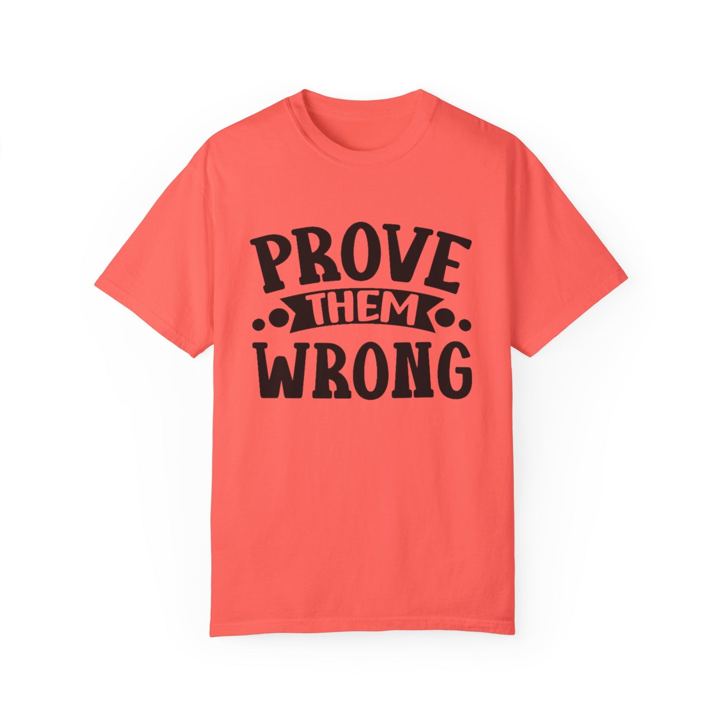 Prove them wrong- Unisex Garment-Dyed T-shirt