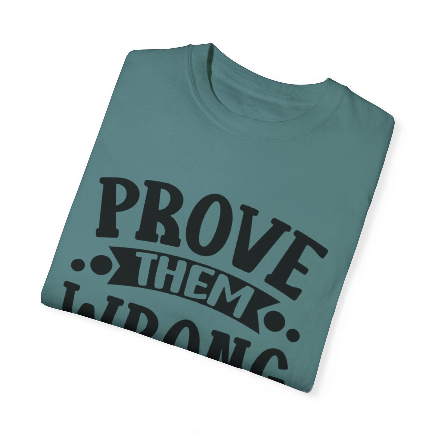 Prove them wrong- Unisex Garment-Dyed T-shirt