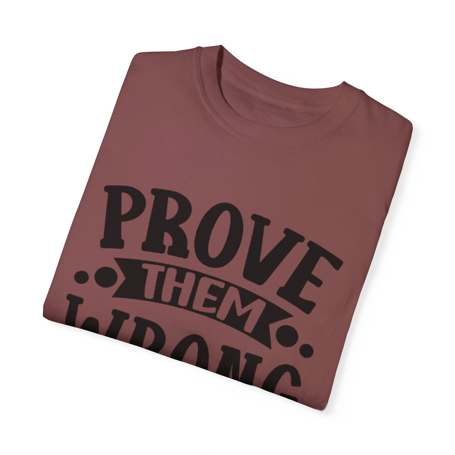 Prove them wrong- Unisex Garment-Dyed T-shirt
