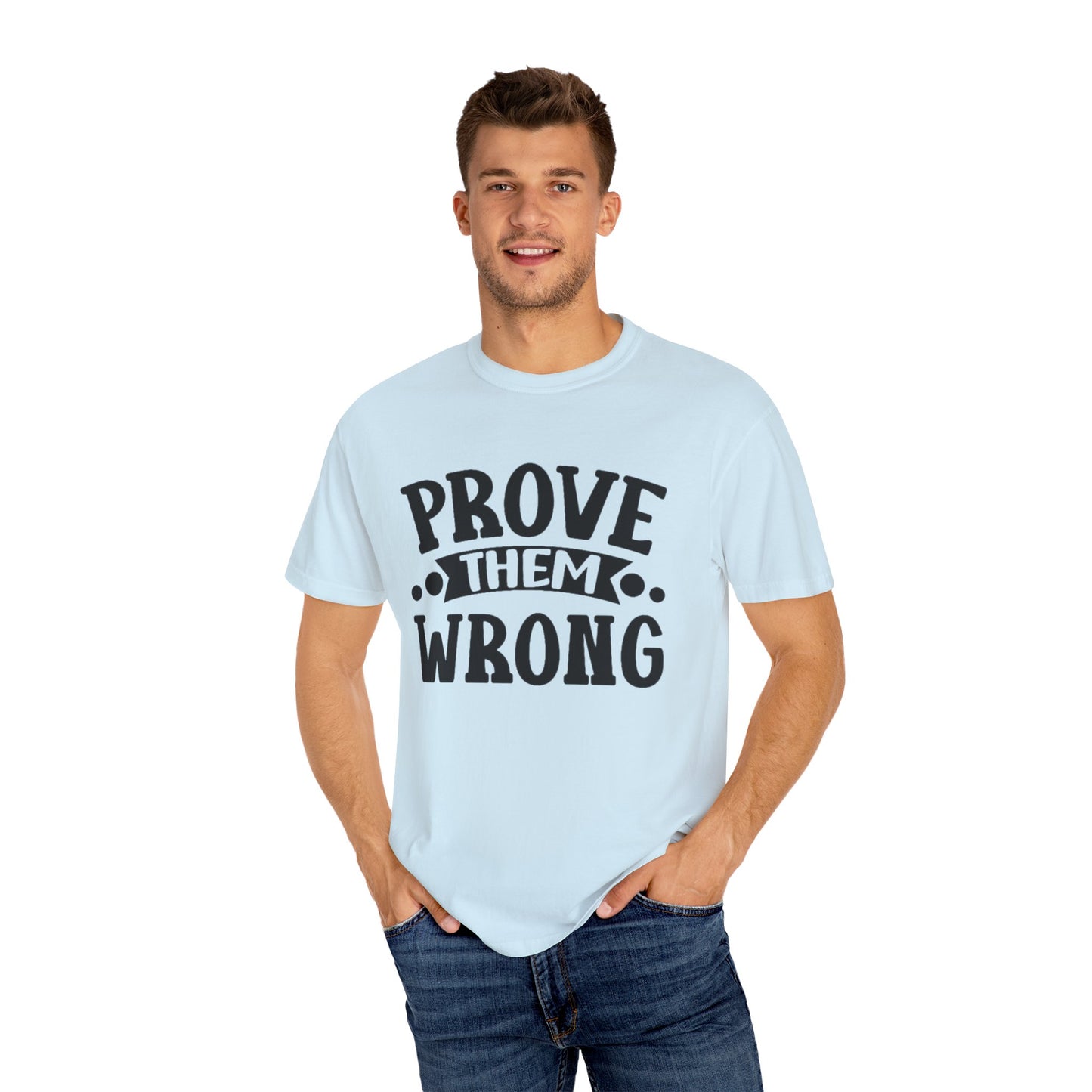 Prove them wrong- Unisex Garment-Dyed T-shirt