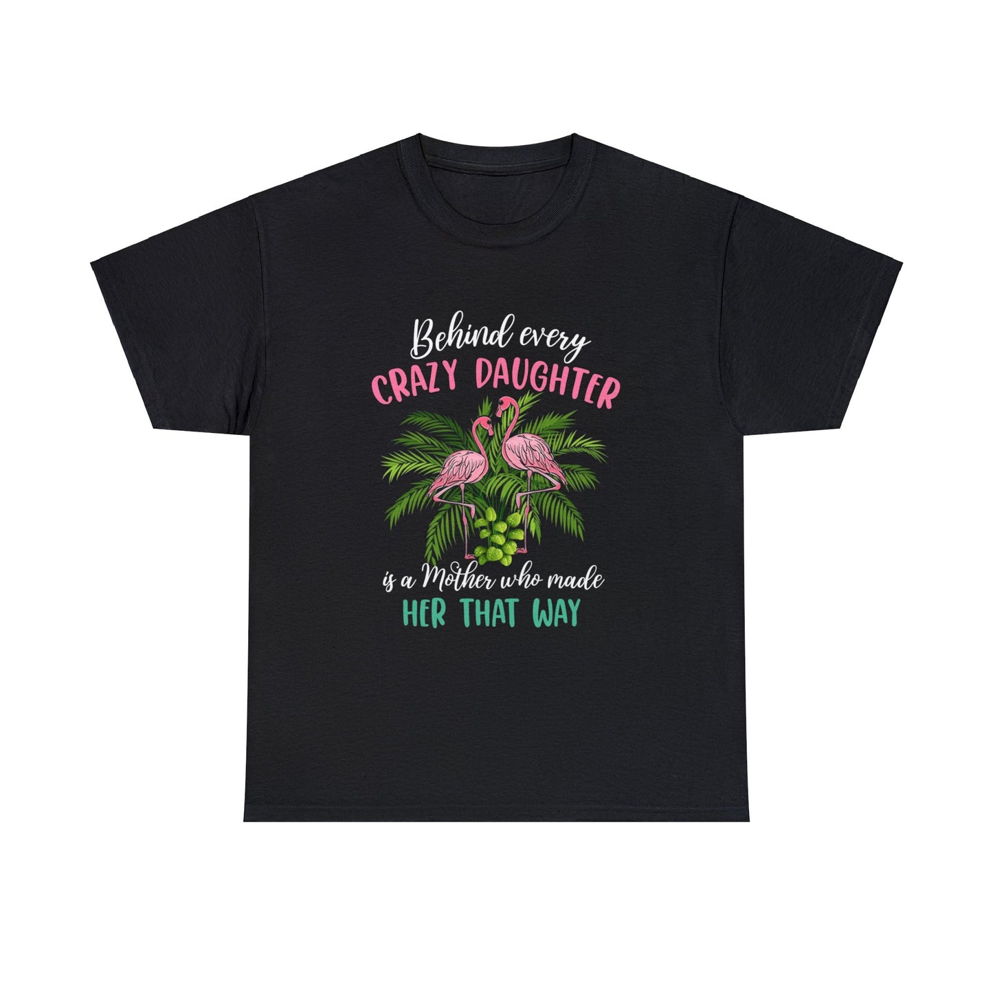 Behind every crazy daughter— Heavy Cotton Tee Shirt