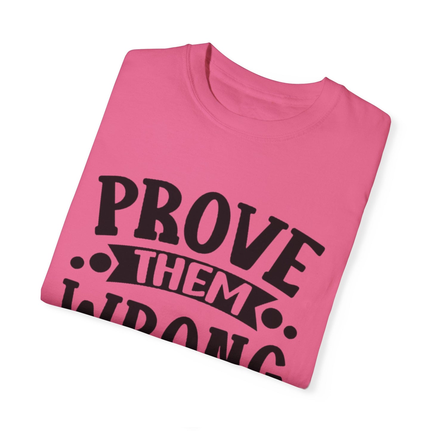 Prove them wrong- Unisex Garment-Dyed T-shirt