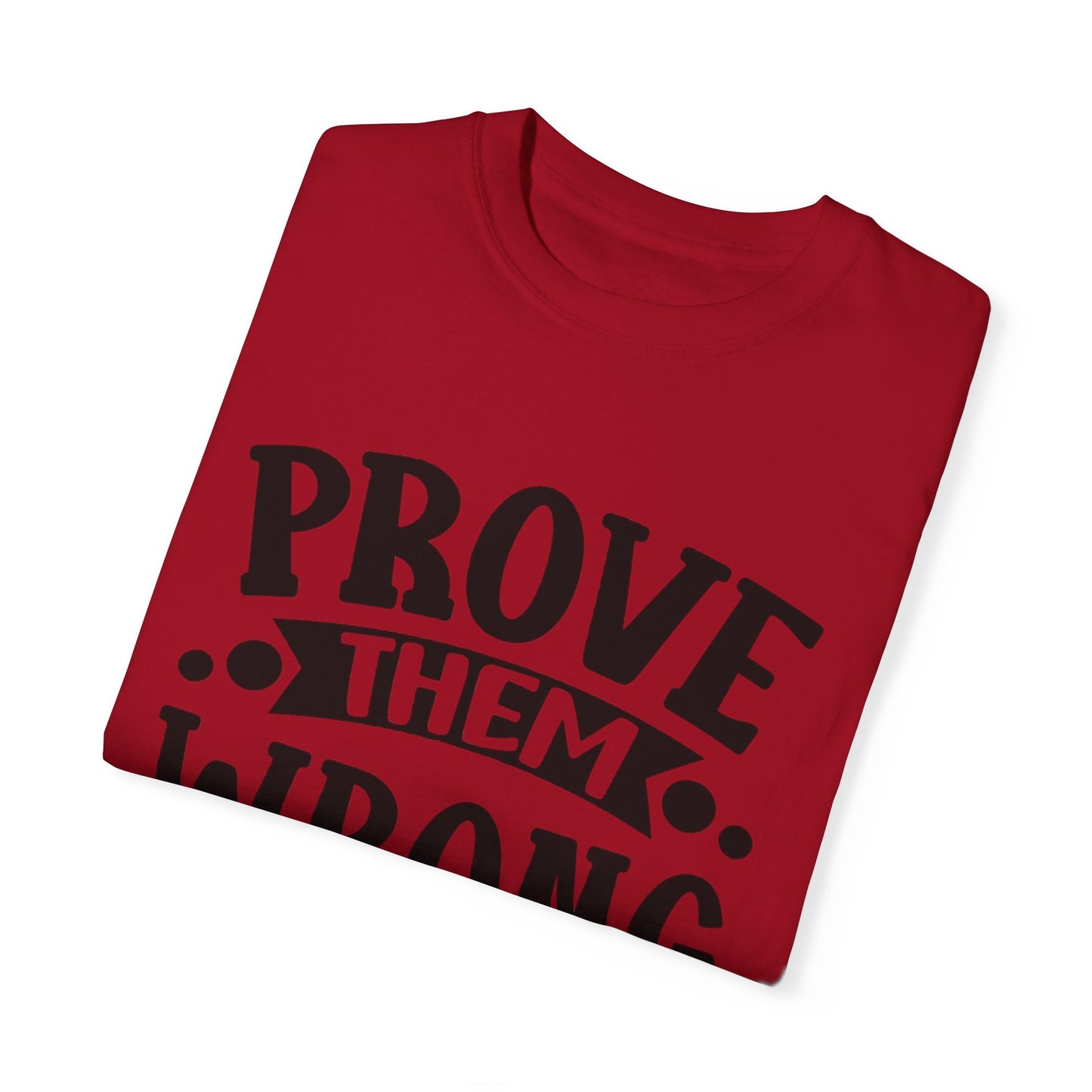 Prove them wrong- Unisex Garment-Dyed T-shirt