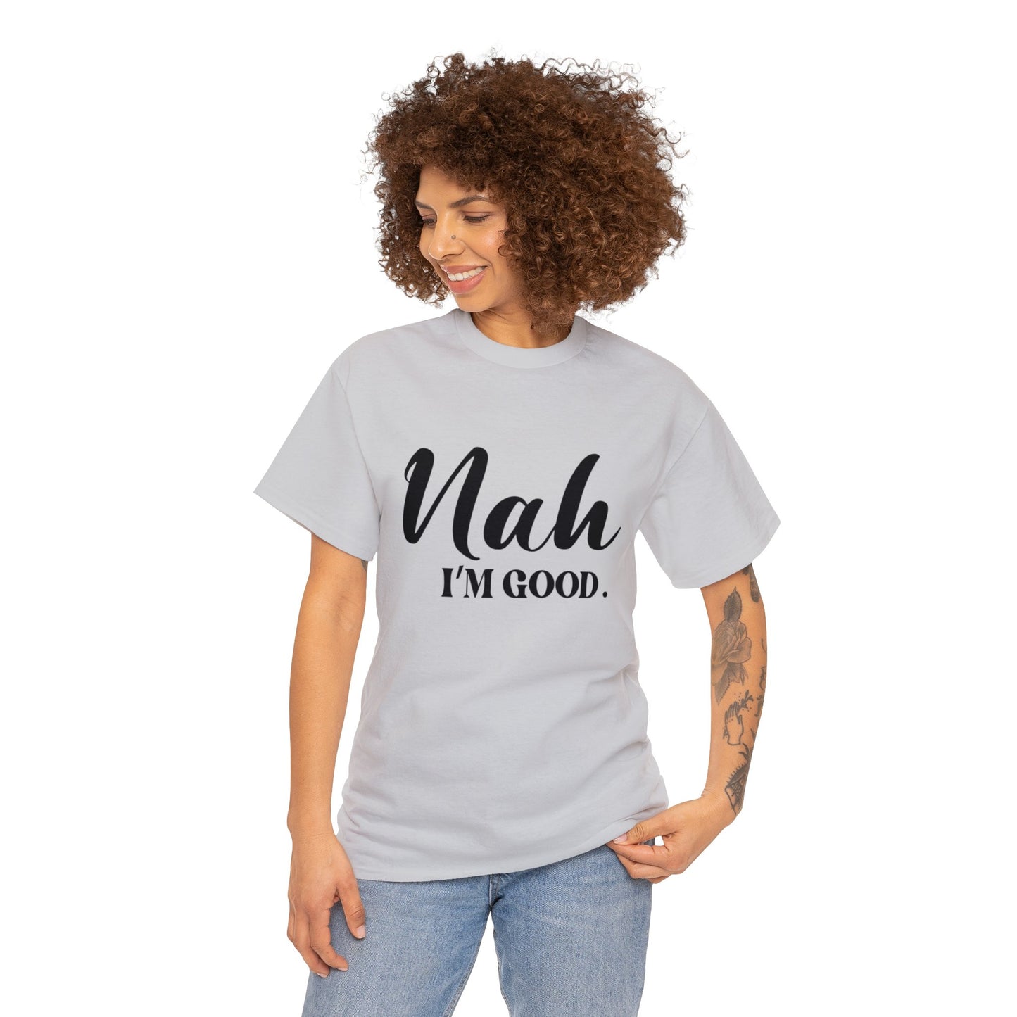 Nah I’m good-Heavy Cotton Tee Shirt