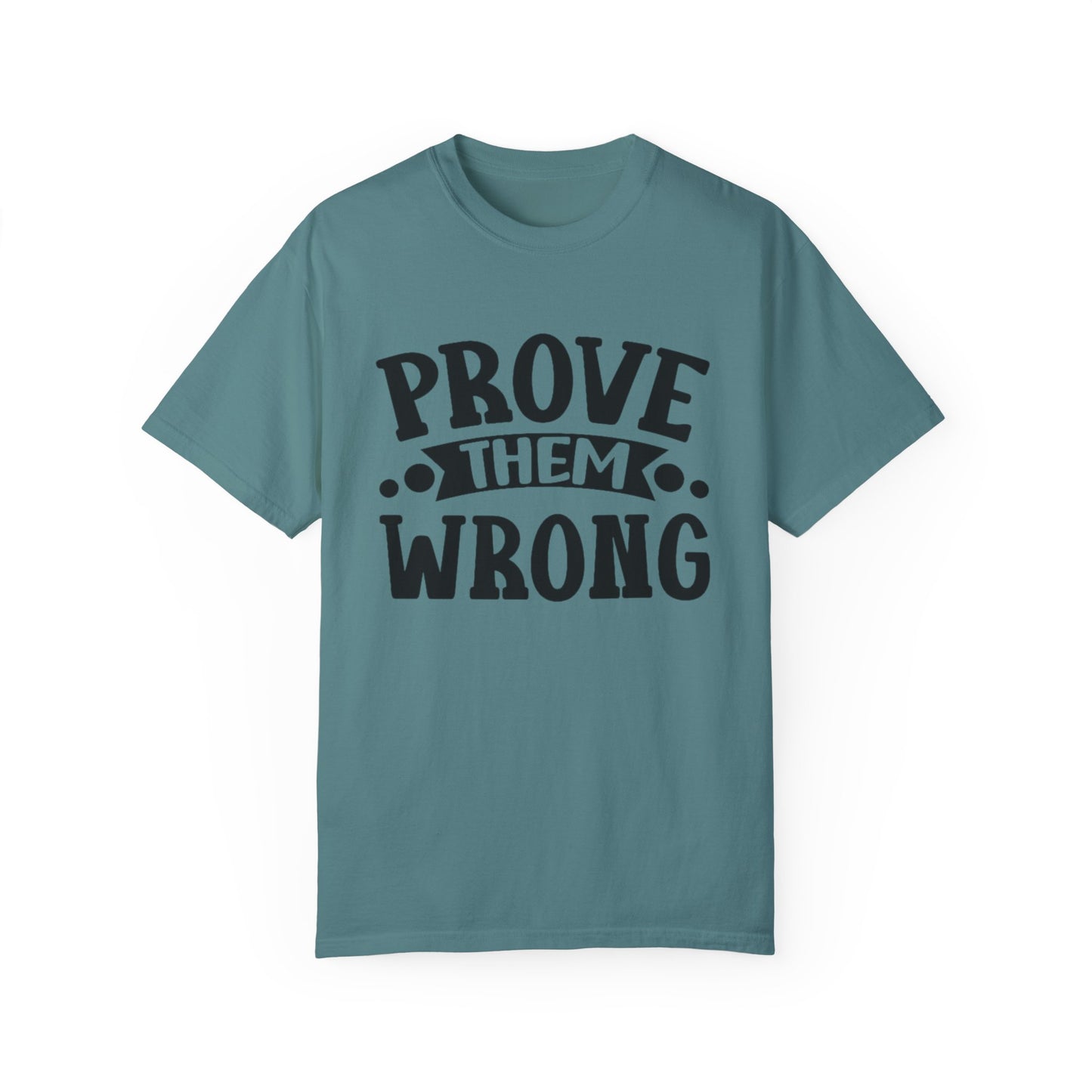 Prove them wrong- Unisex Garment-Dyed T-shirt