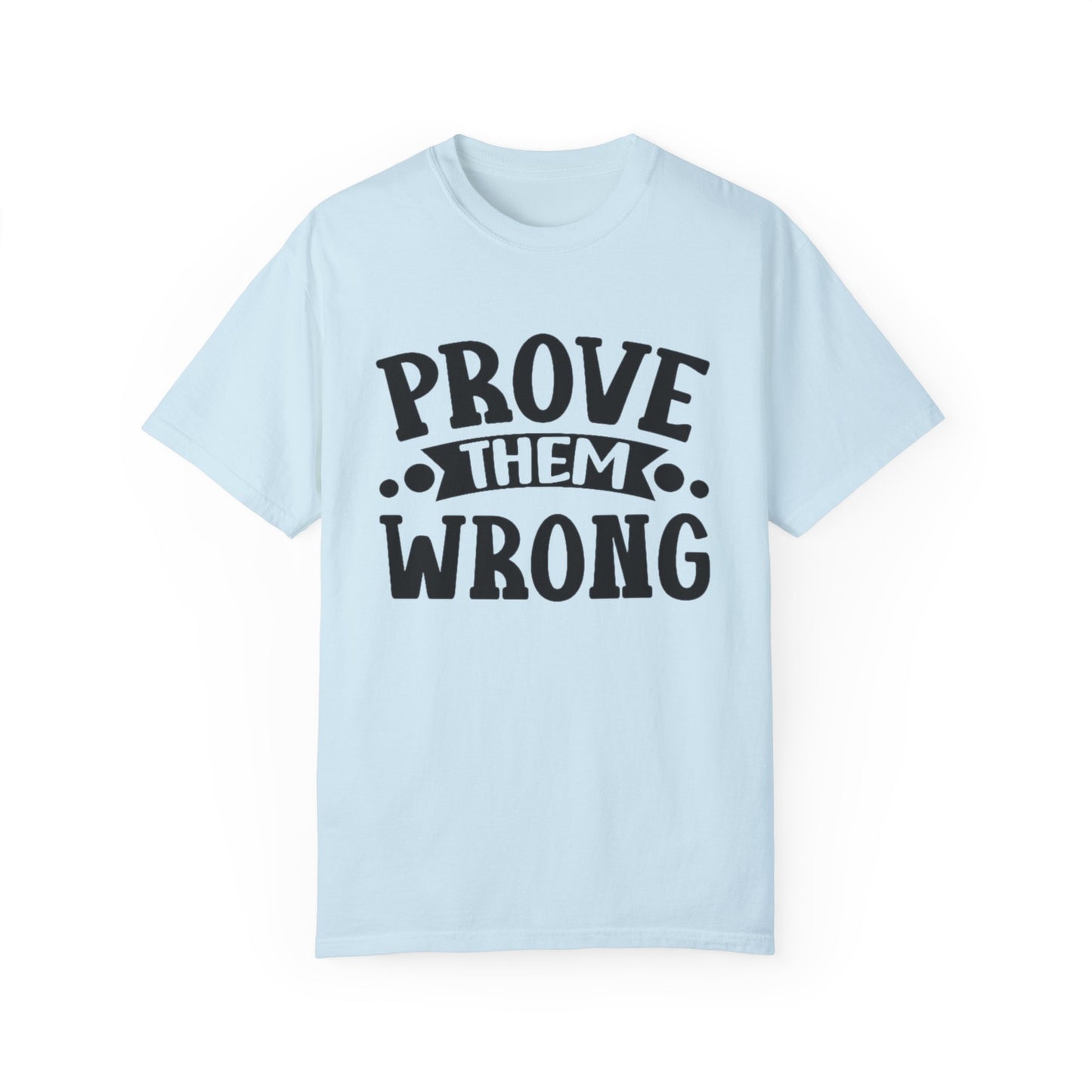 Prove them wrong- Unisex Garment-Dyed T-shirt