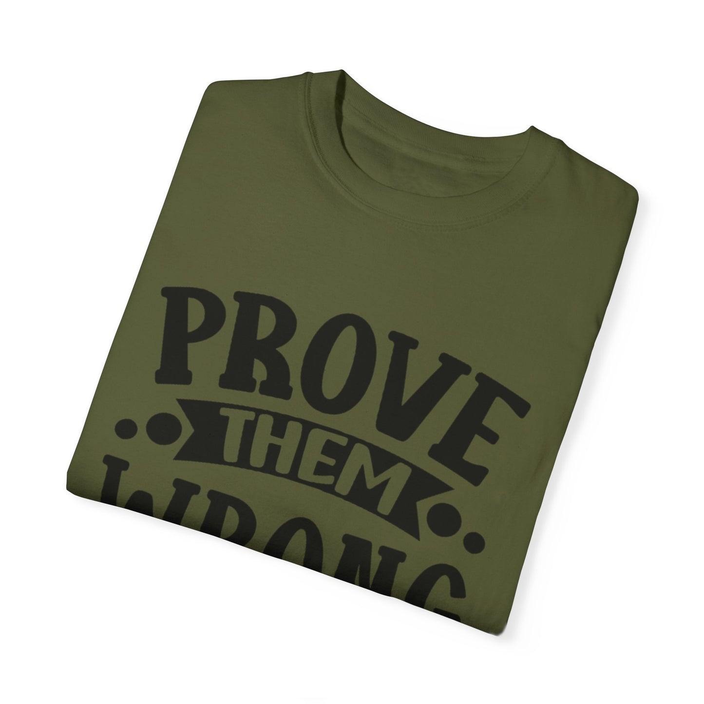 Prove them wrong- Unisex Garment-Dyed T-shirt