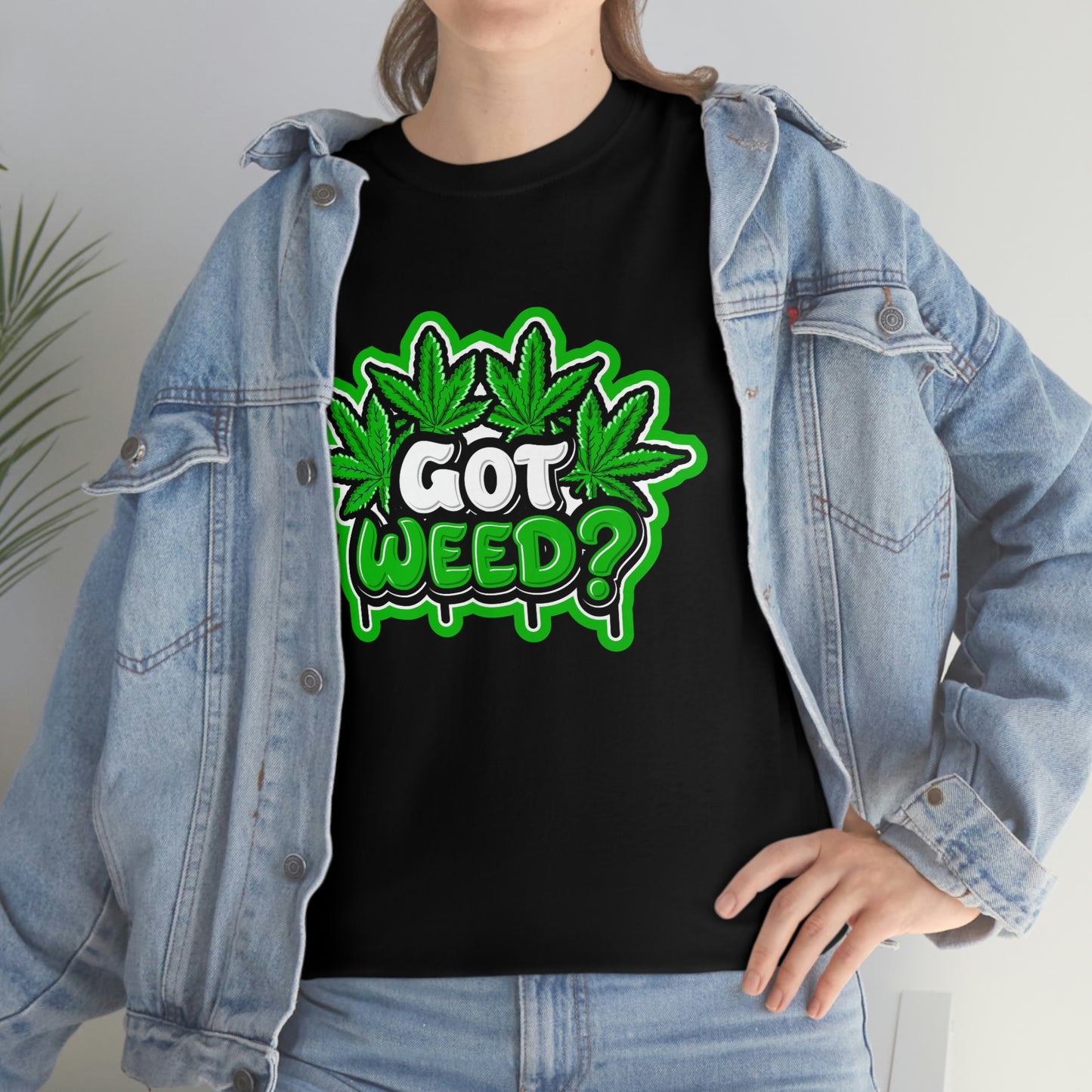 Got weed- Unisex Heavy Cotton Tee