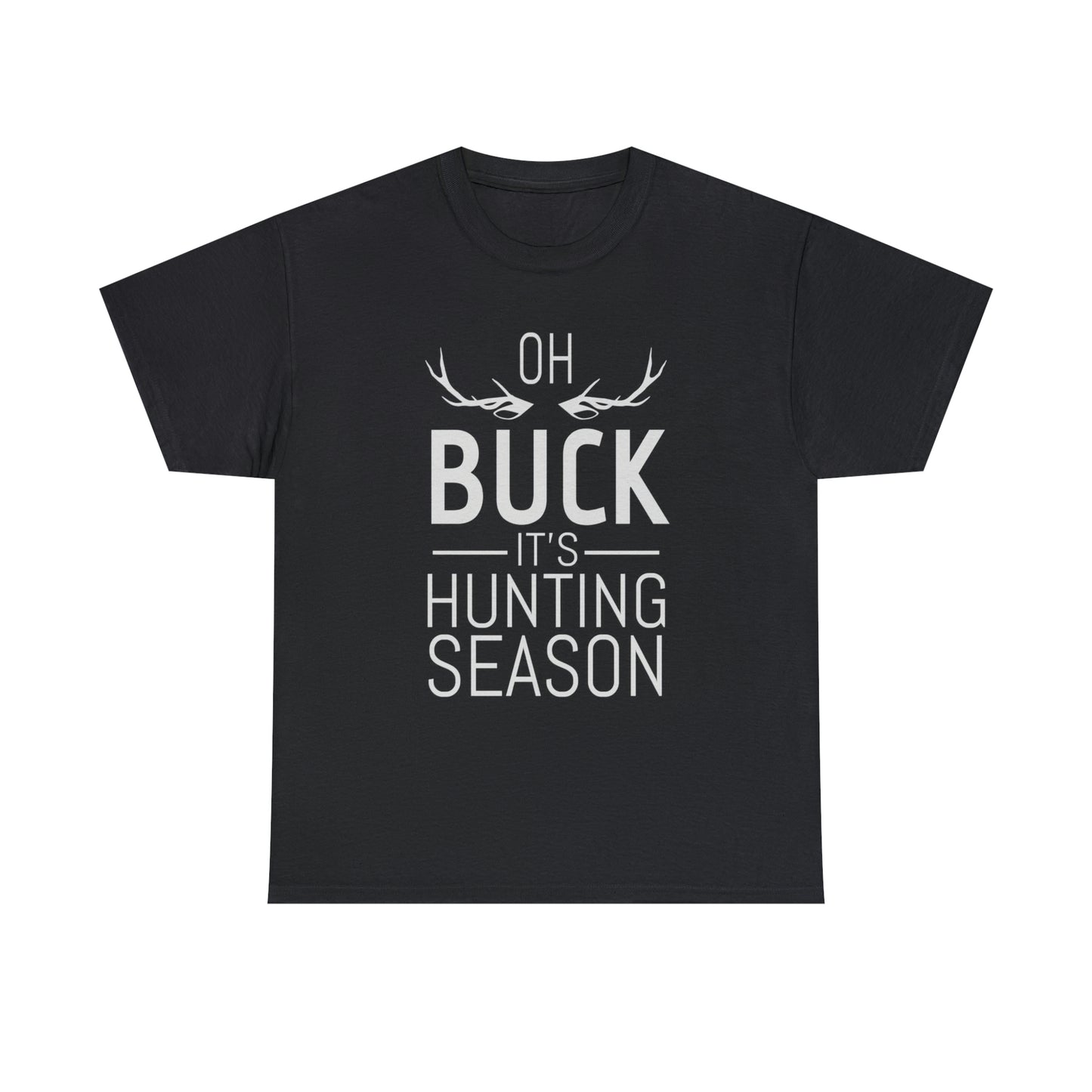 Oh buck it’s hunting season- Unisex Heavy Cotton Tee