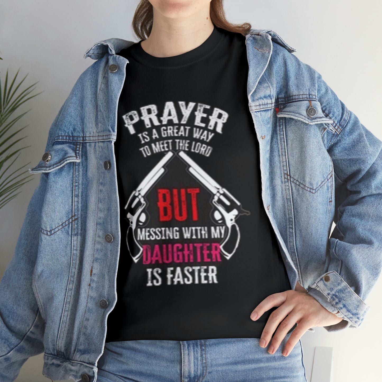 Praying is good but don’t mess with daughter- Unisex Heavy Cotton Tee