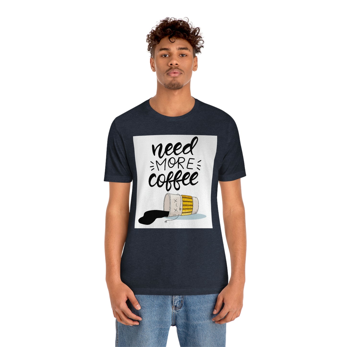 Need more coffee-Unisex Jersey Short Sleeve Tee