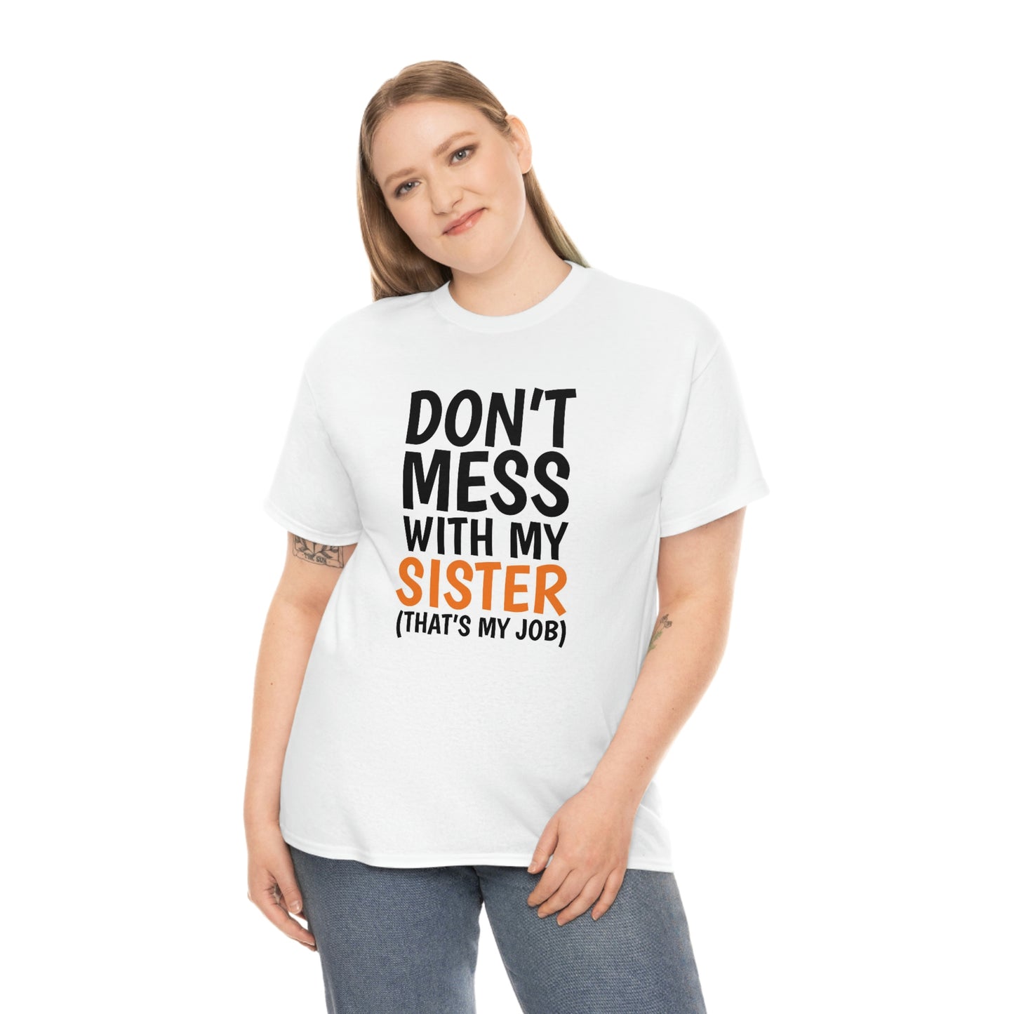 Don’t mess with my sister- Unisex Heavy Cotton Tee