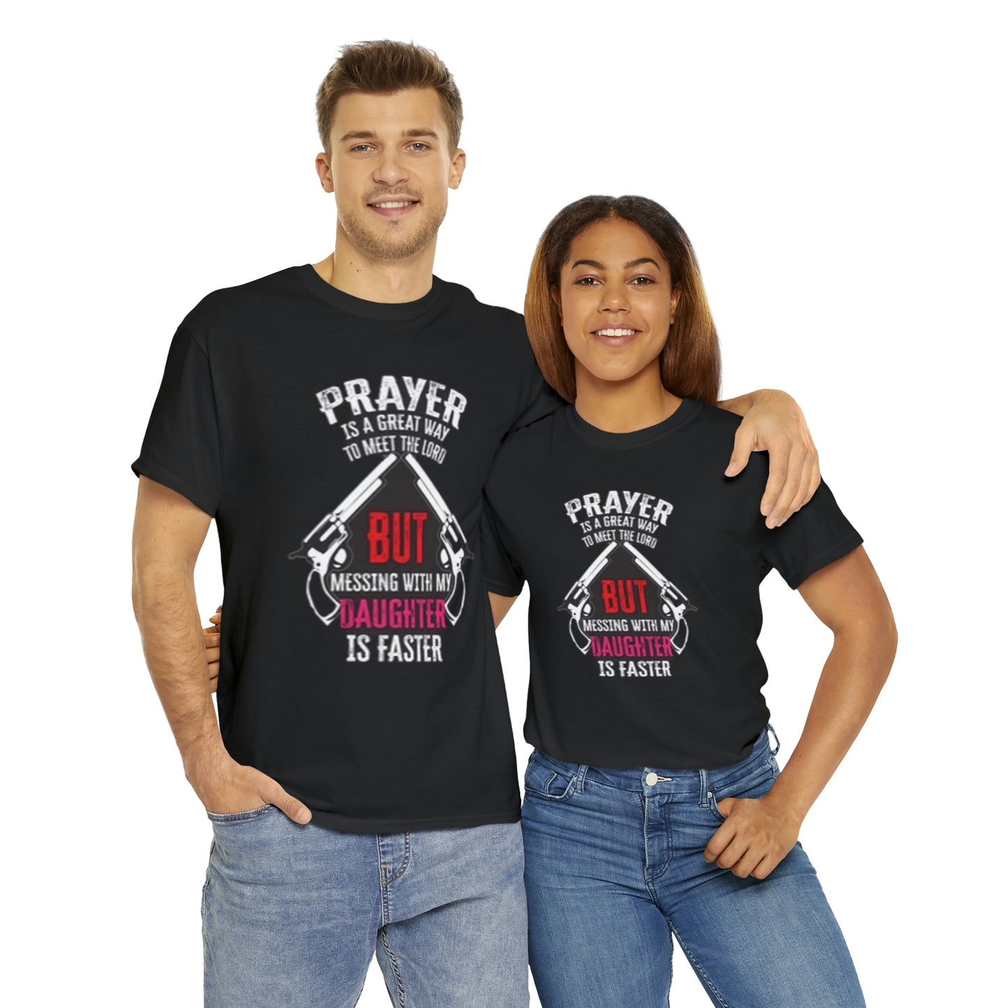 Praying is good but don’t mess with daughter- Unisex Heavy Cotton Tee