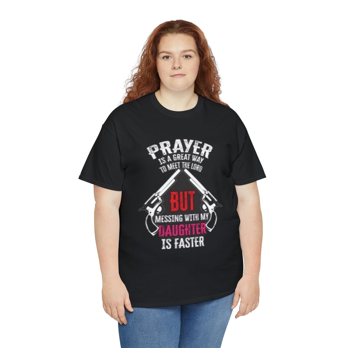 Praying is good but don’t mess with daughter- Unisex Heavy Cotton Tee