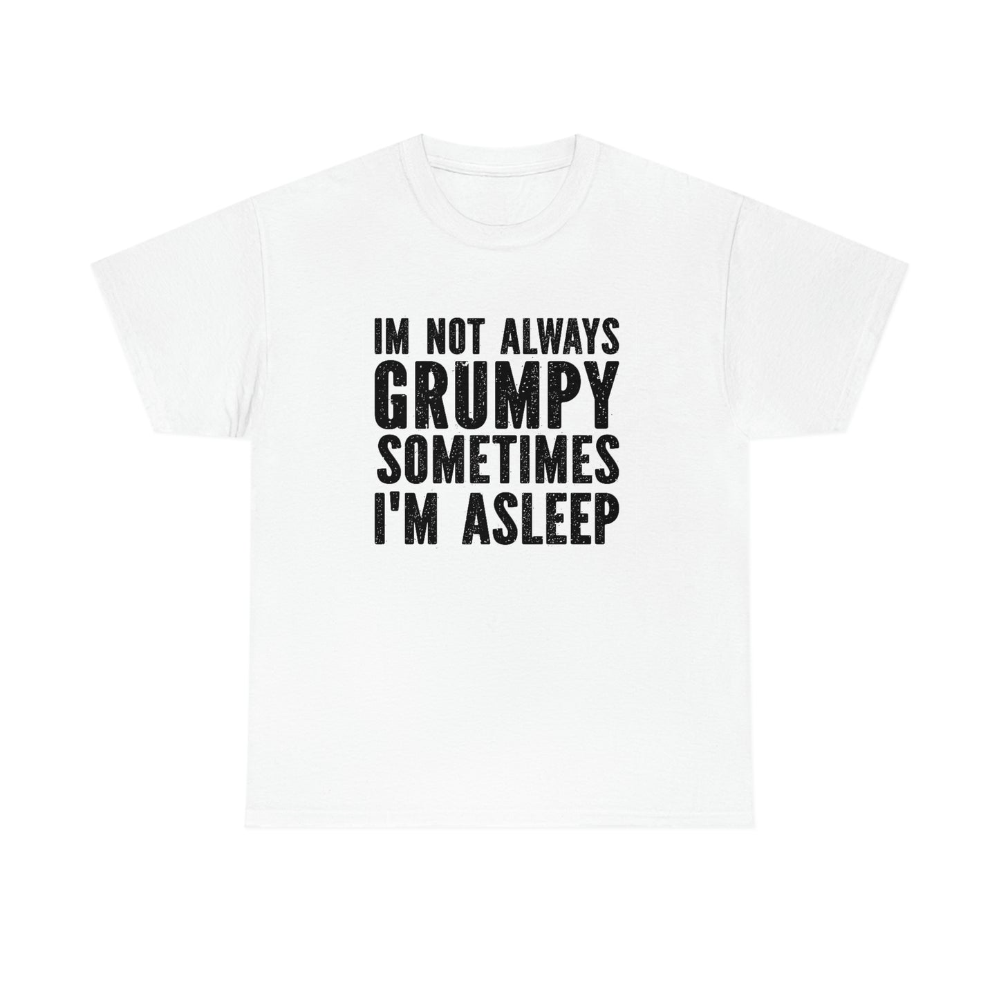 Not always grumpy- Heavy Cotton Tee