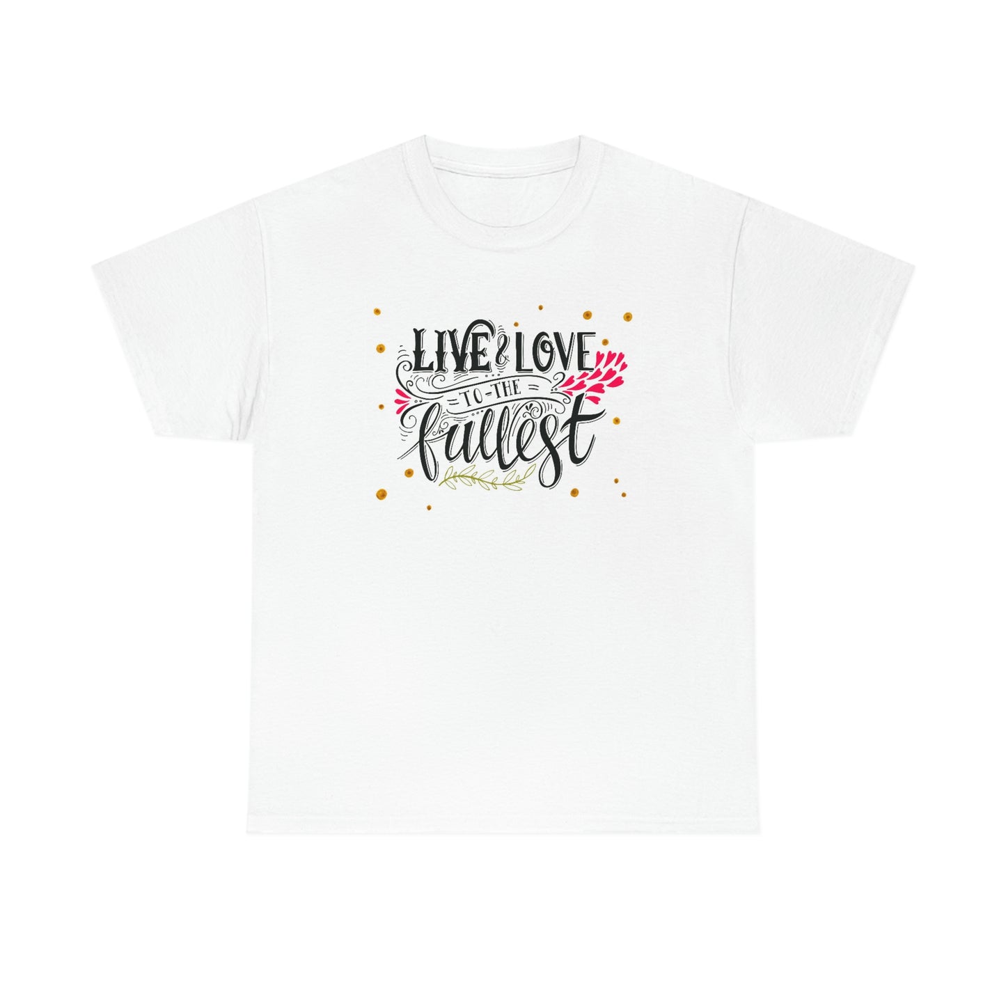 Live love life to the fullest- Heavy Cotton Tee