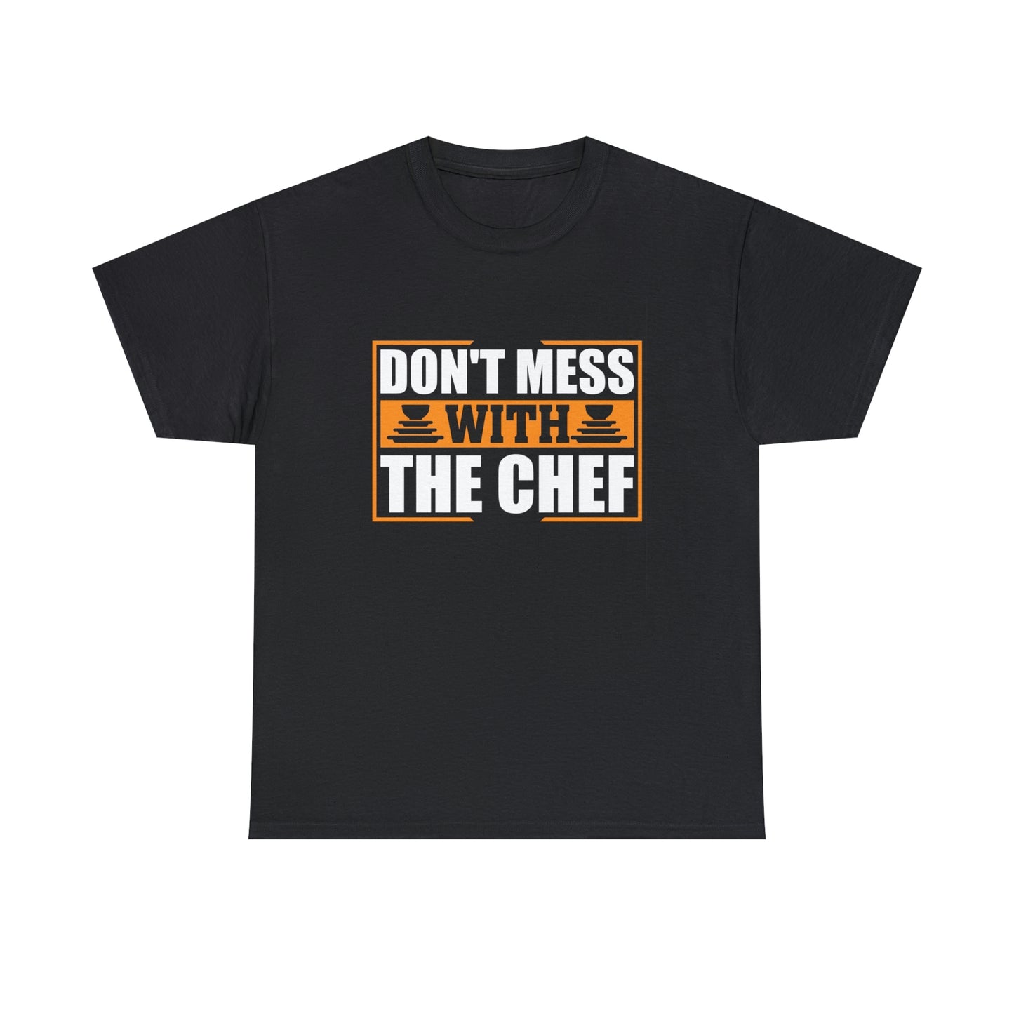Don’t mess with the chef- Unisex Heavy Cotton Tee