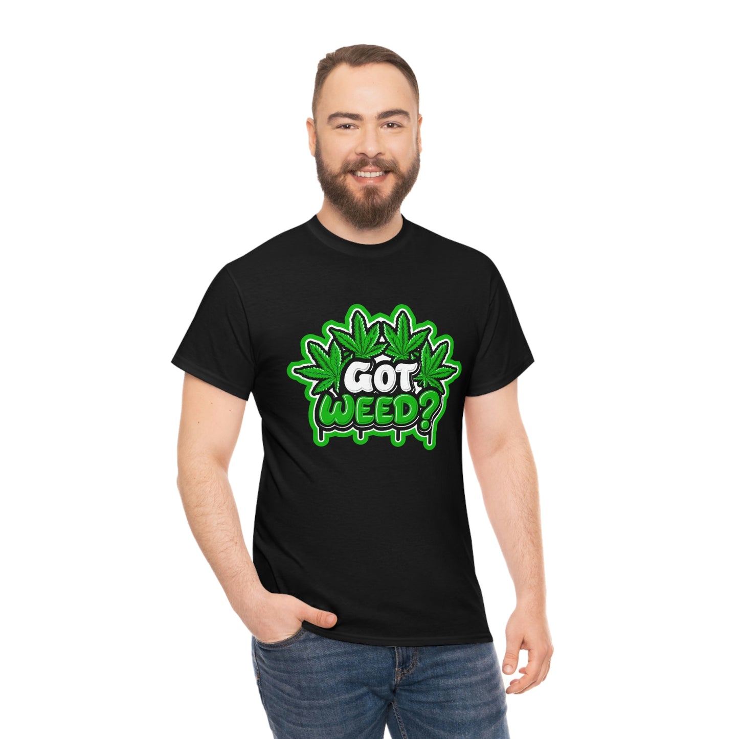 Got weed- Unisex Heavy Cotton Tee