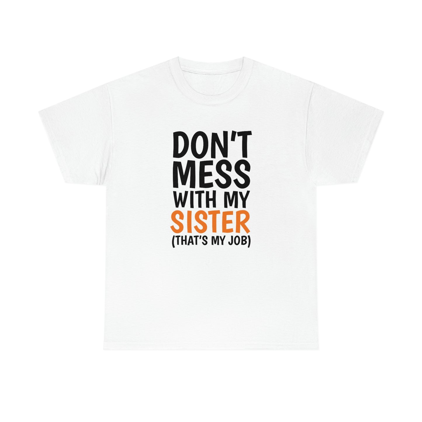 Don’t mess with my sister- Unisex Heavy Cotton Tee