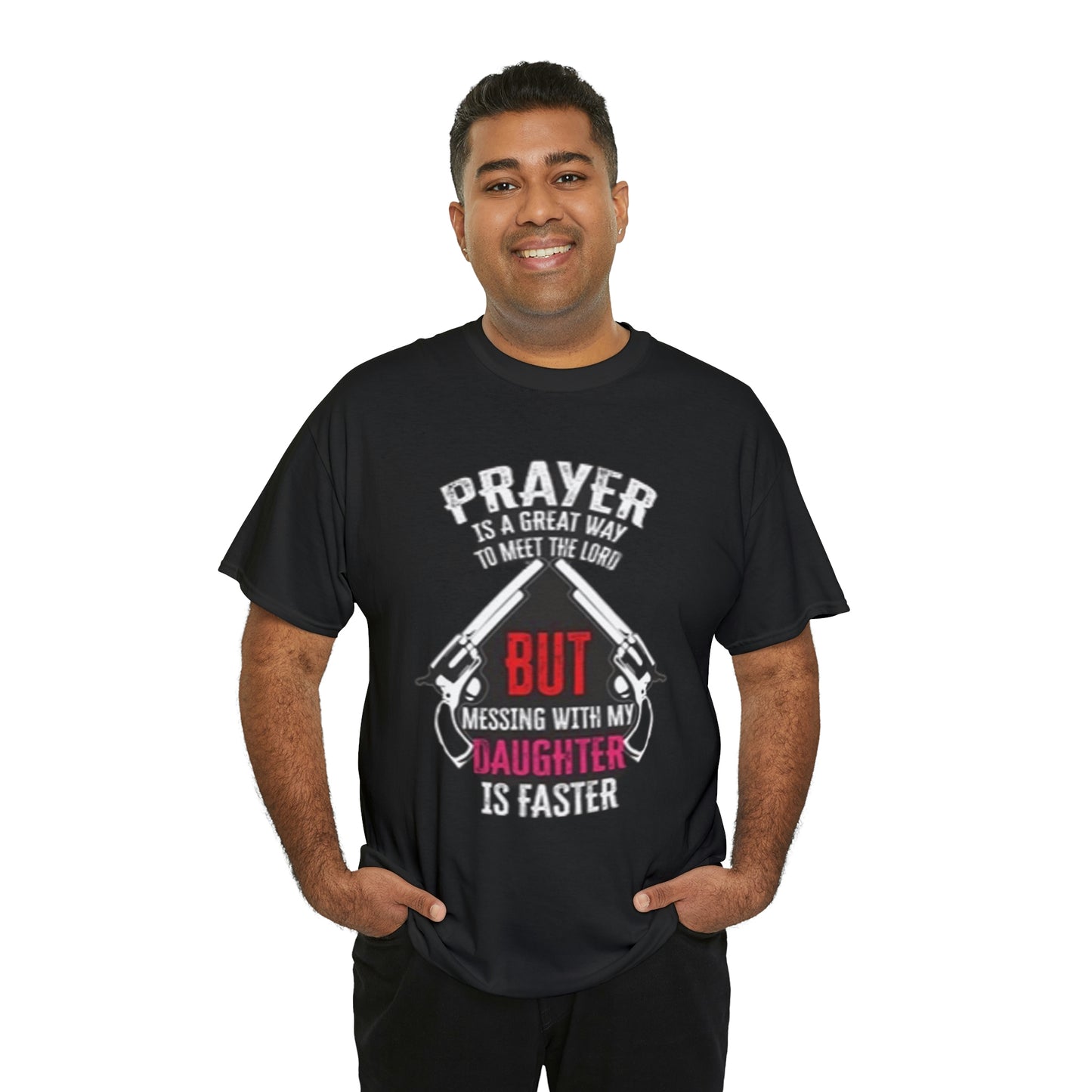 Praying is good but don’t mess with daughter- Unisex Heavy Cotton Tee