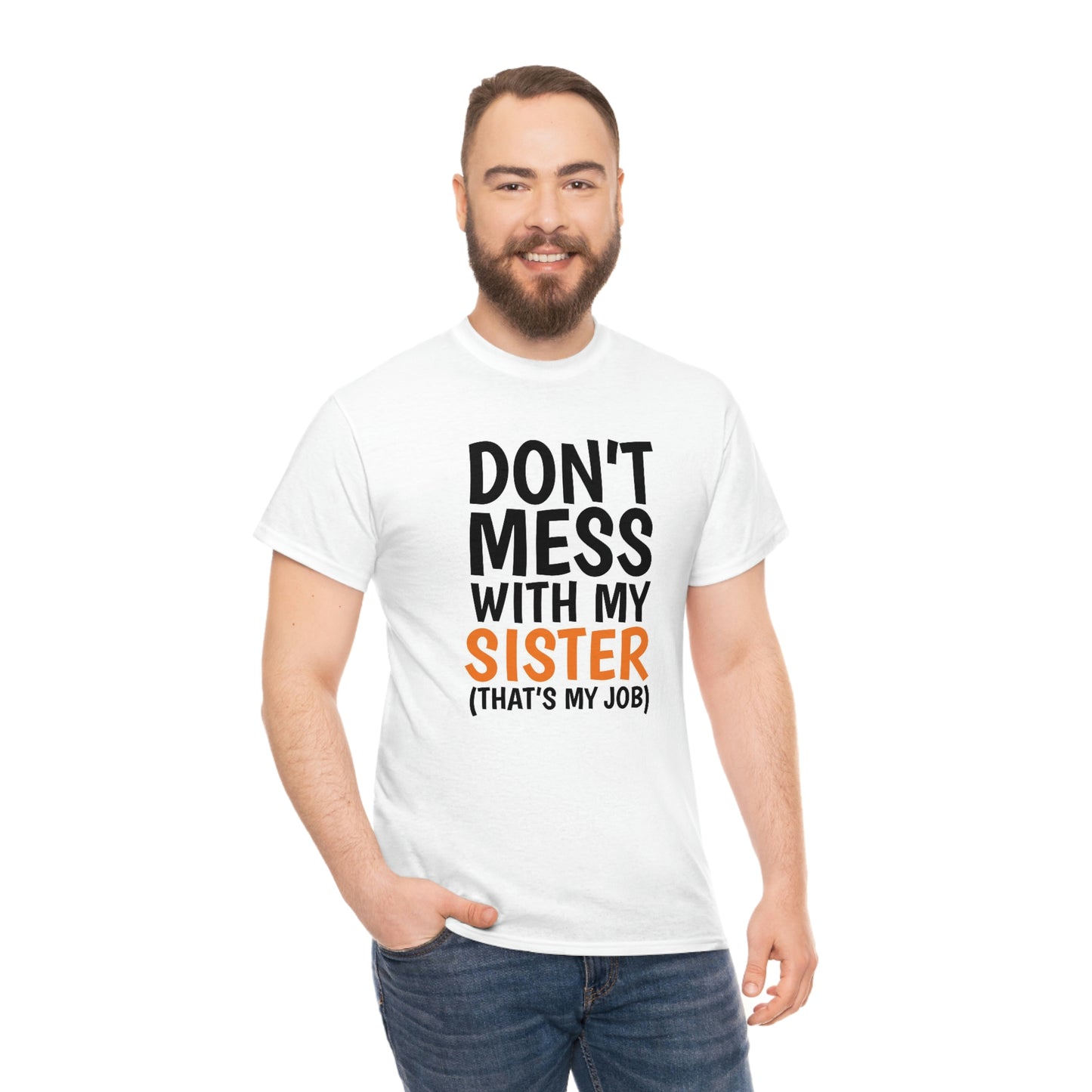Don’t mess with my sister- Unisex Heavy Cotton Tee