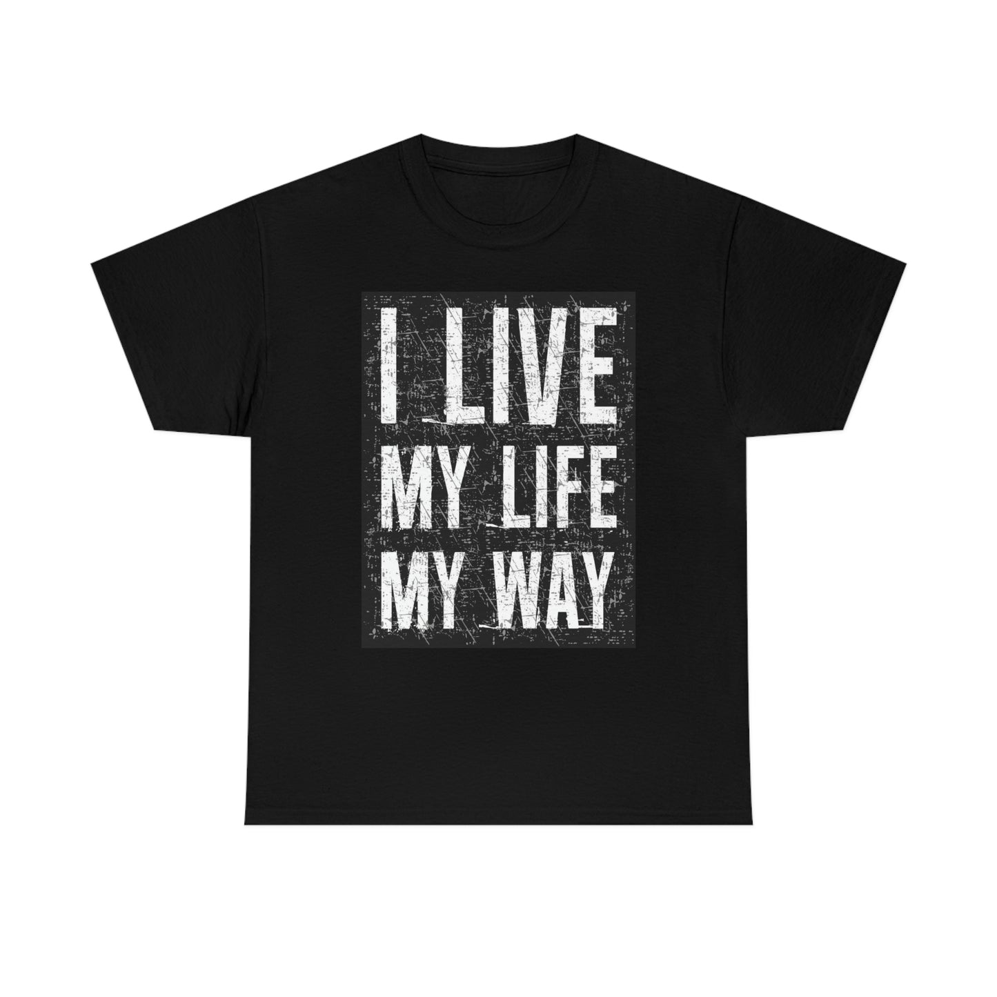 Live my life my way- Heavy Cotton Tee