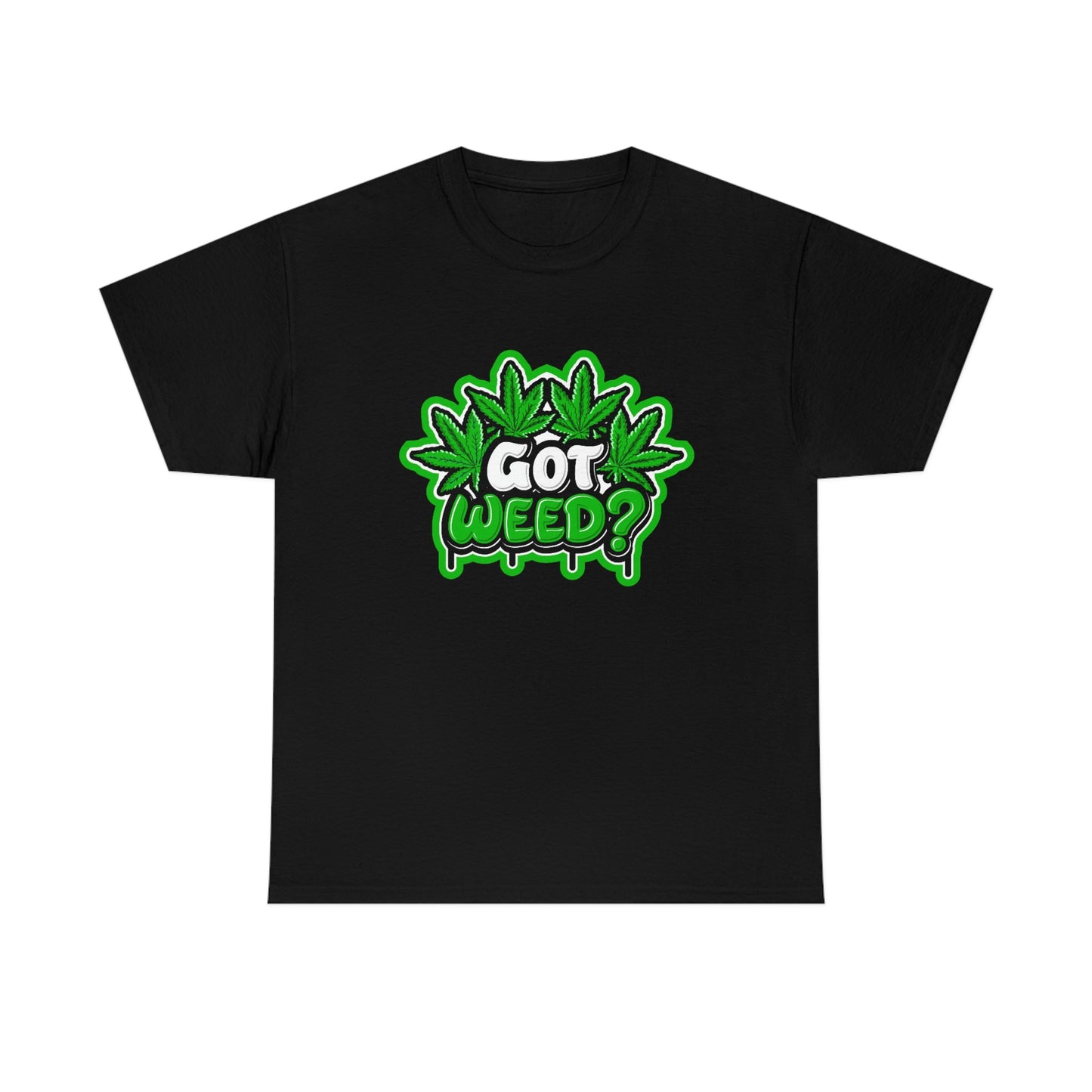 Got weed- Unisex Heavy Cotton Tee