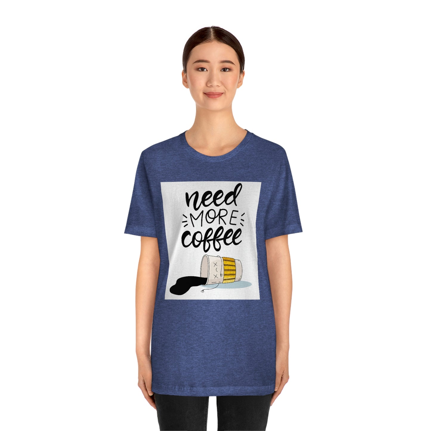 Need more coffee-Unisex Jersey Short Sleeve Tee
