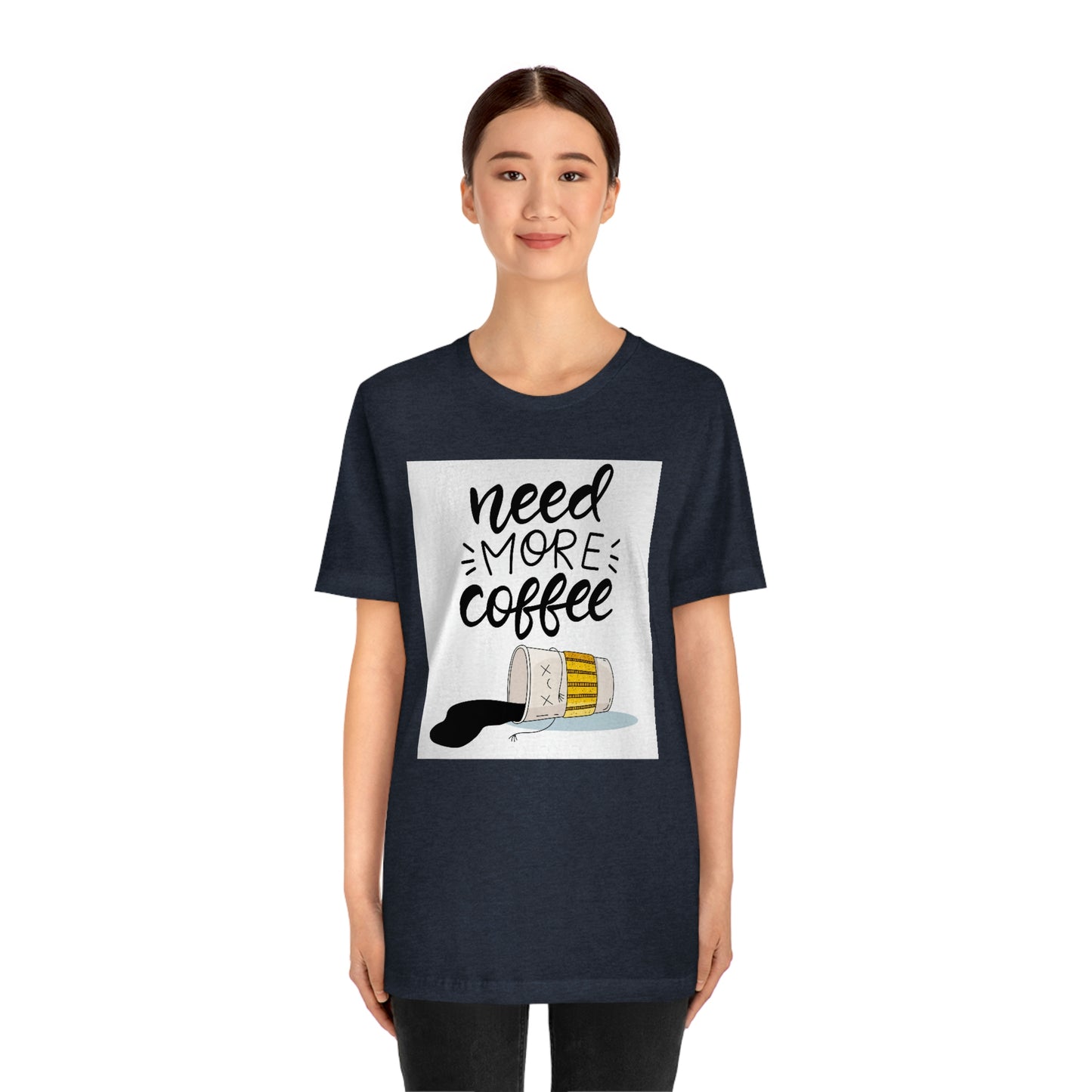 Need more coffee-Unisex Jersey Short Sleeve Tee