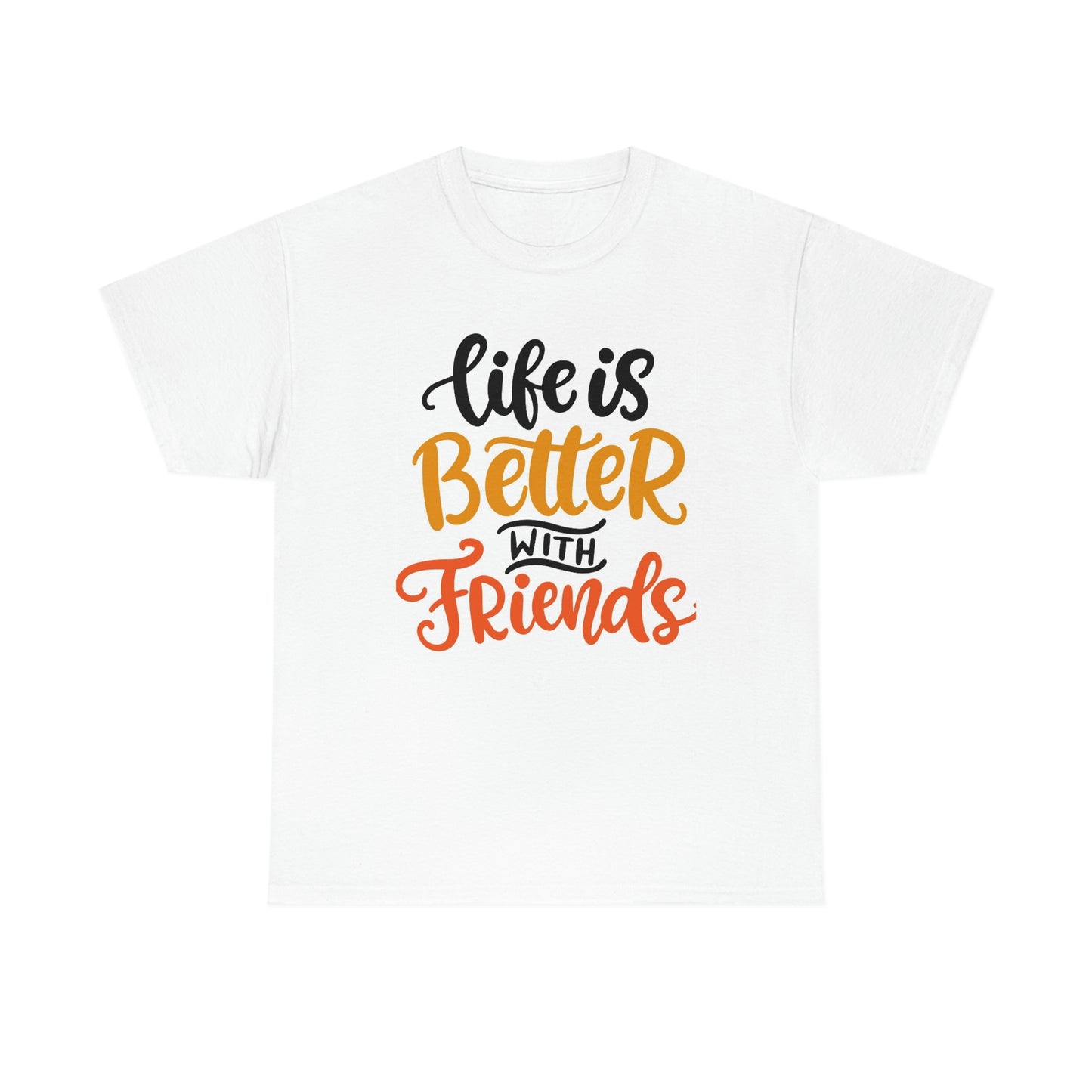 Life is better with friends-Heavy Cotton Tee