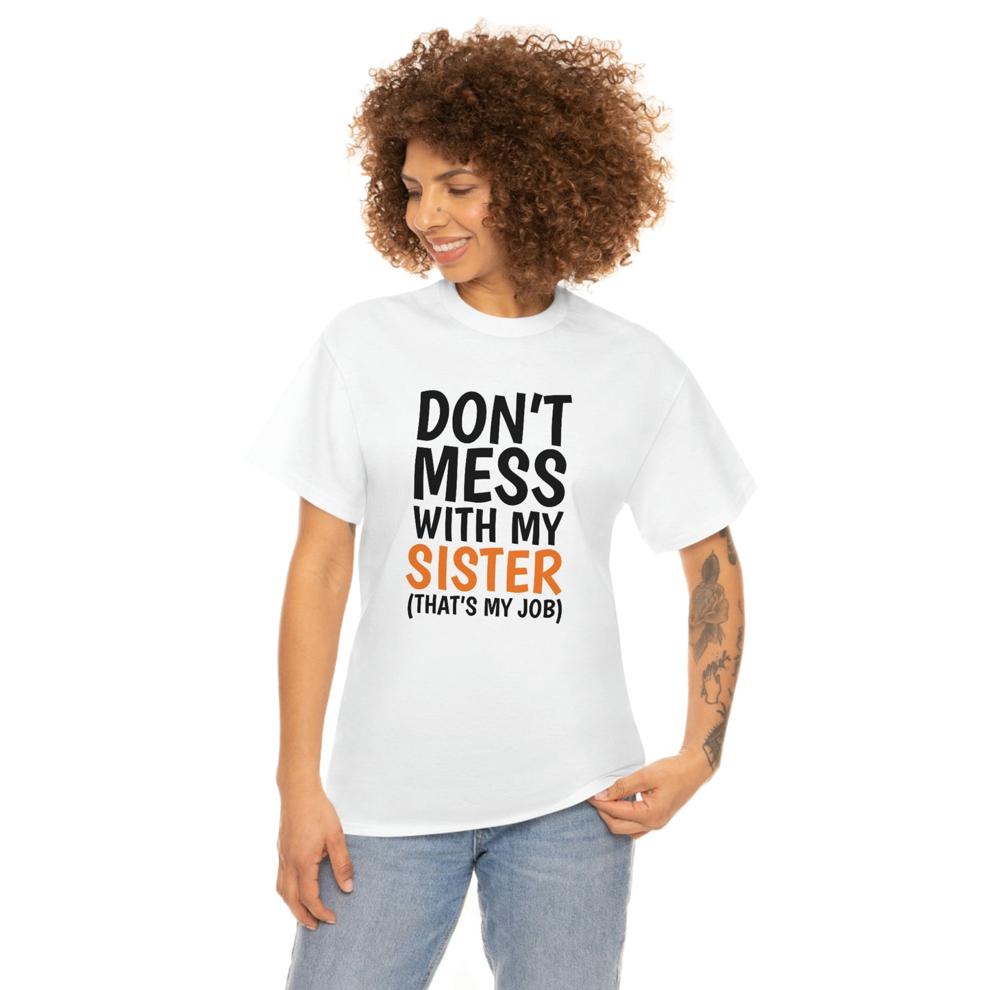 Don’t mess with my sister- Unisex Heavy Cotton Tee