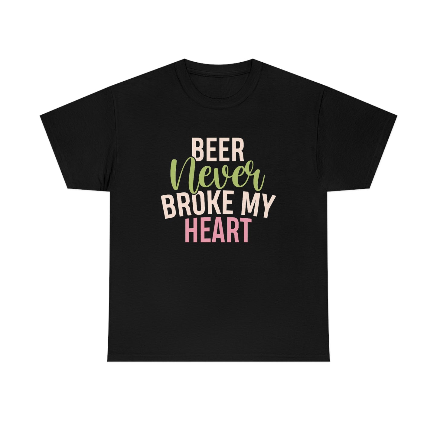 Beer never broke my heart- Heavy Cotton Tee