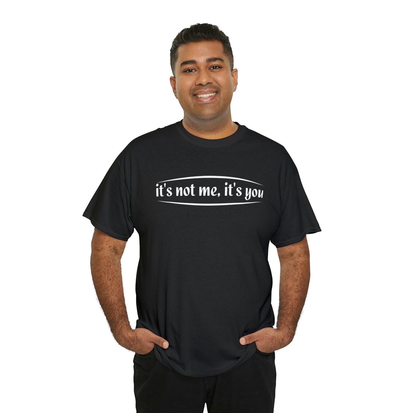 It’s not me it’s you- Unisex Heavy Cotton Tee