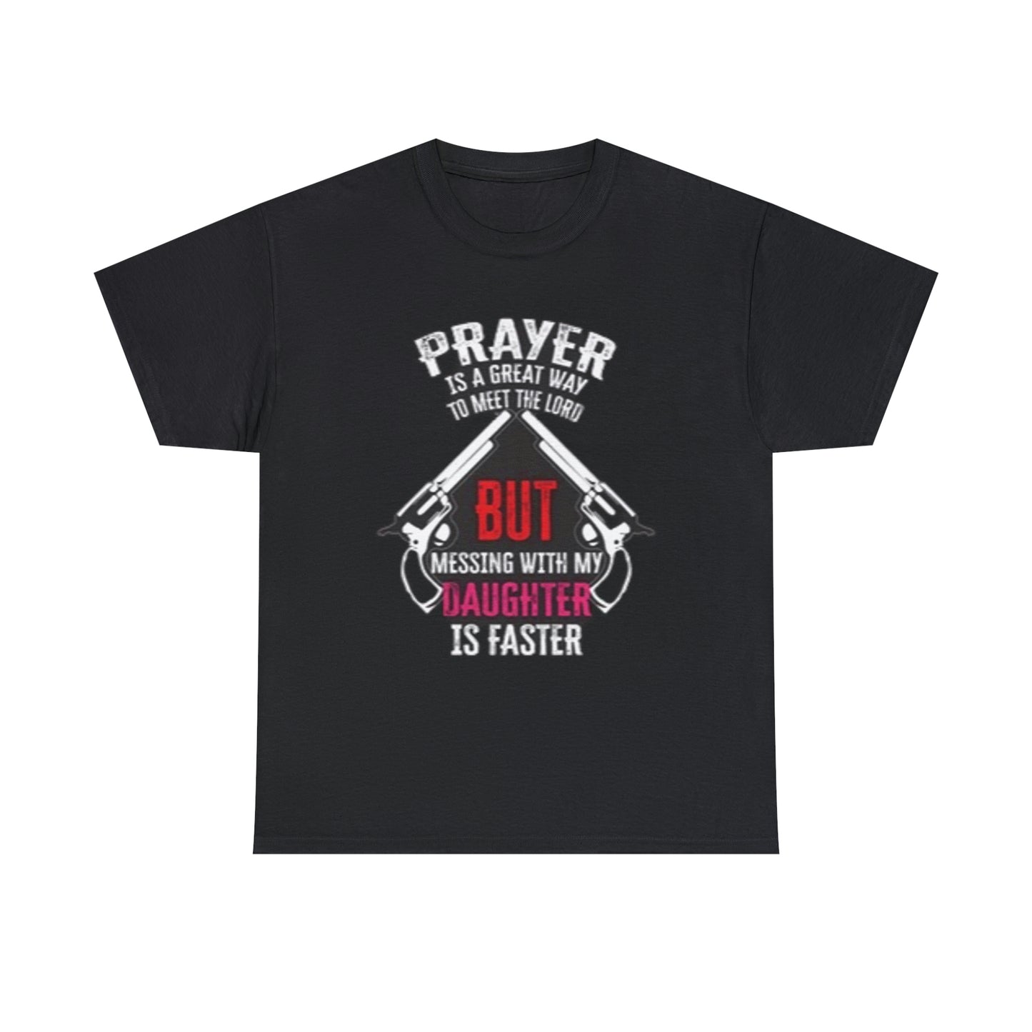Praying is good but don’t mess with daughter- Unisex Heavy Cotton Tee